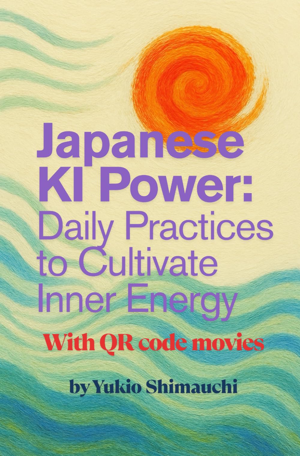 Japanese KI Power: Daily Practices to Cultivate Inner Energy Health, Nutrition & Fitness