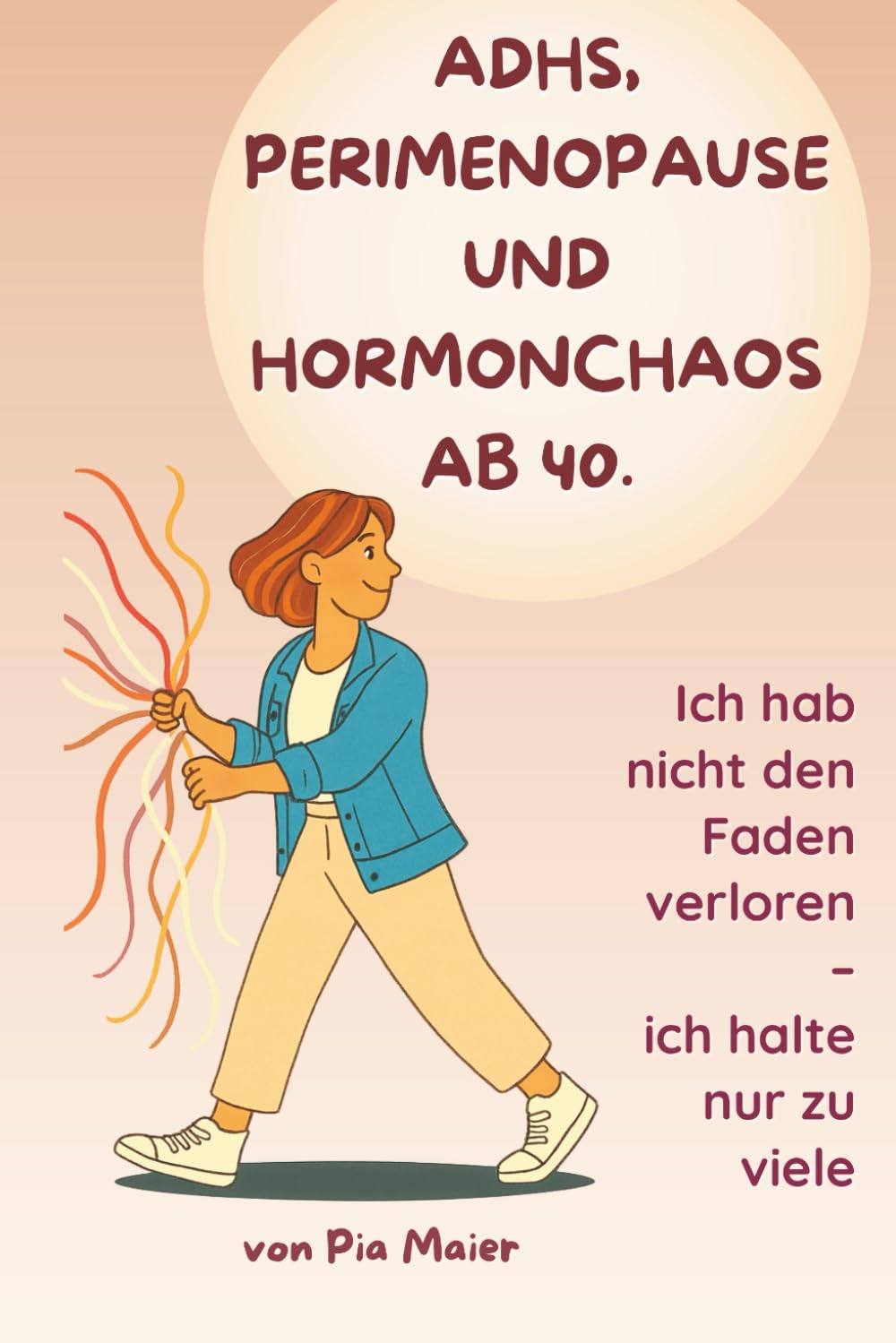 ADHS, Perimenopause und Hormonchaos ab 40: Wie Frauen zwischen Reizüberflutung und Selbstzweifeln Klarheit, innere Ruhe und Selbstvertrauen finden – ein ehrlicher Ratgeber für die Wechseljahre Health, Nutrition & Fitness