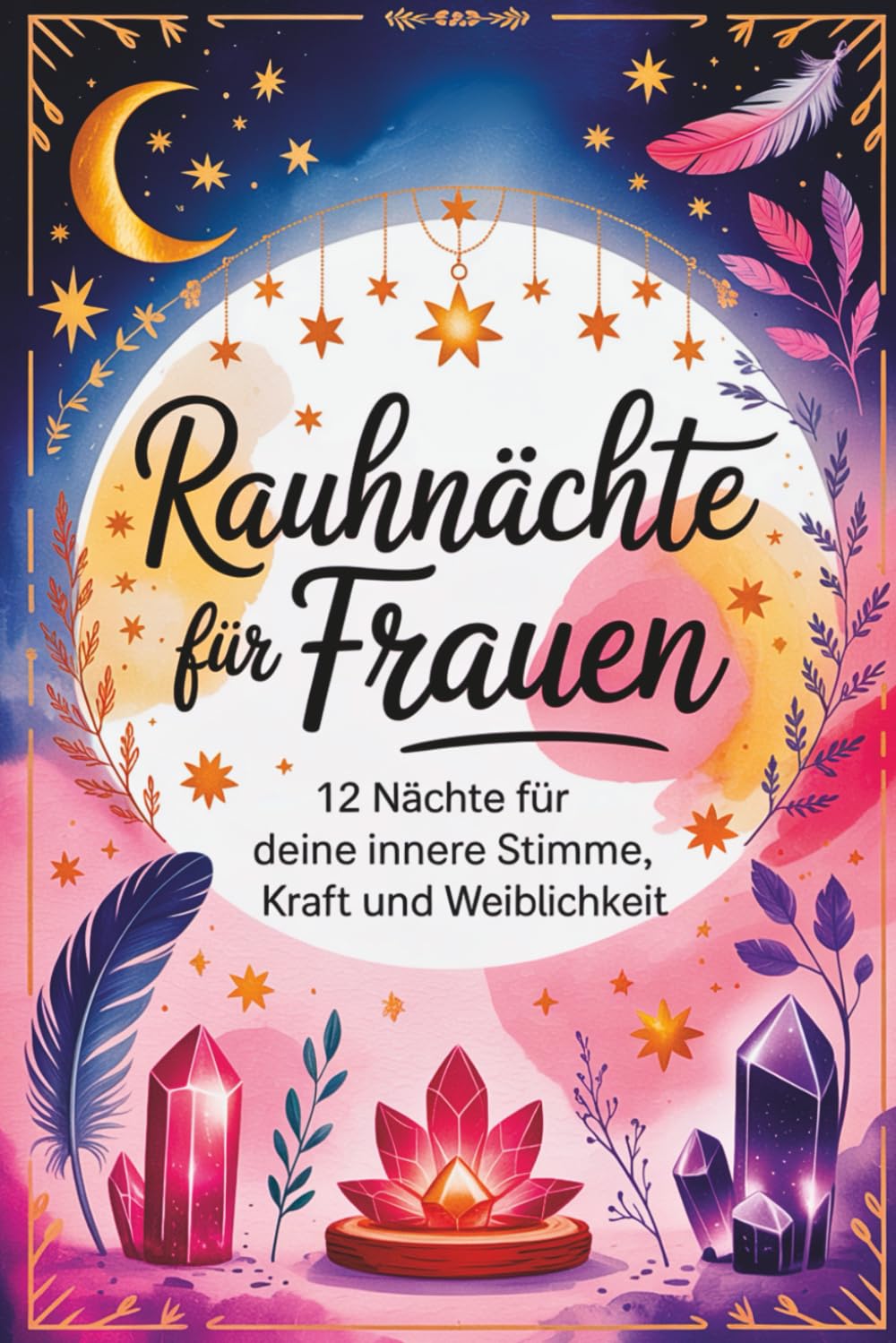 Rauhnächte für Frauen – 12 Nächte für deine innere Stimme, Kraft und Weiblichkeit Lifestyle