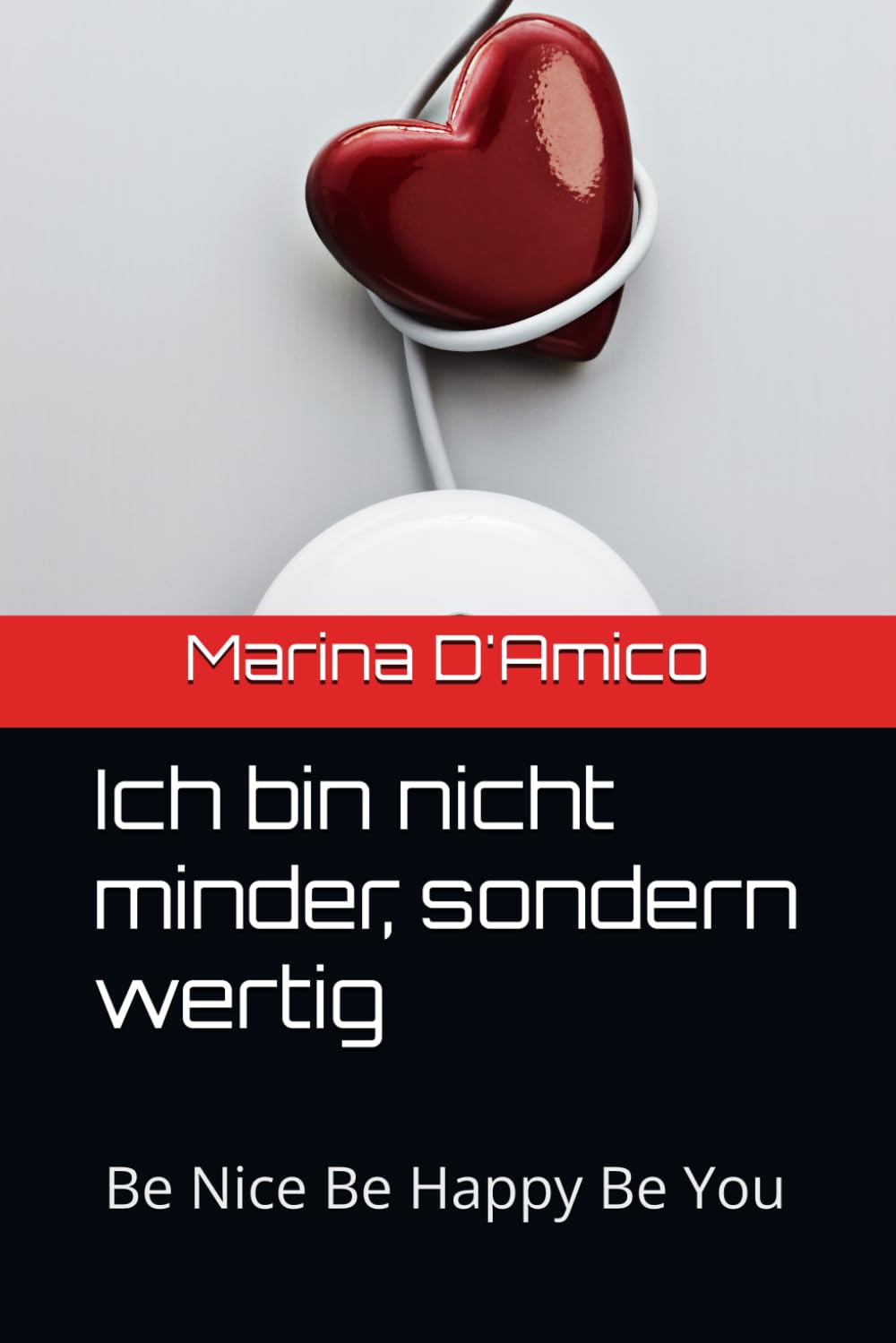 Ich bin nicht minder, sondern wertig: Be Nice Be Happy Be You Psychology