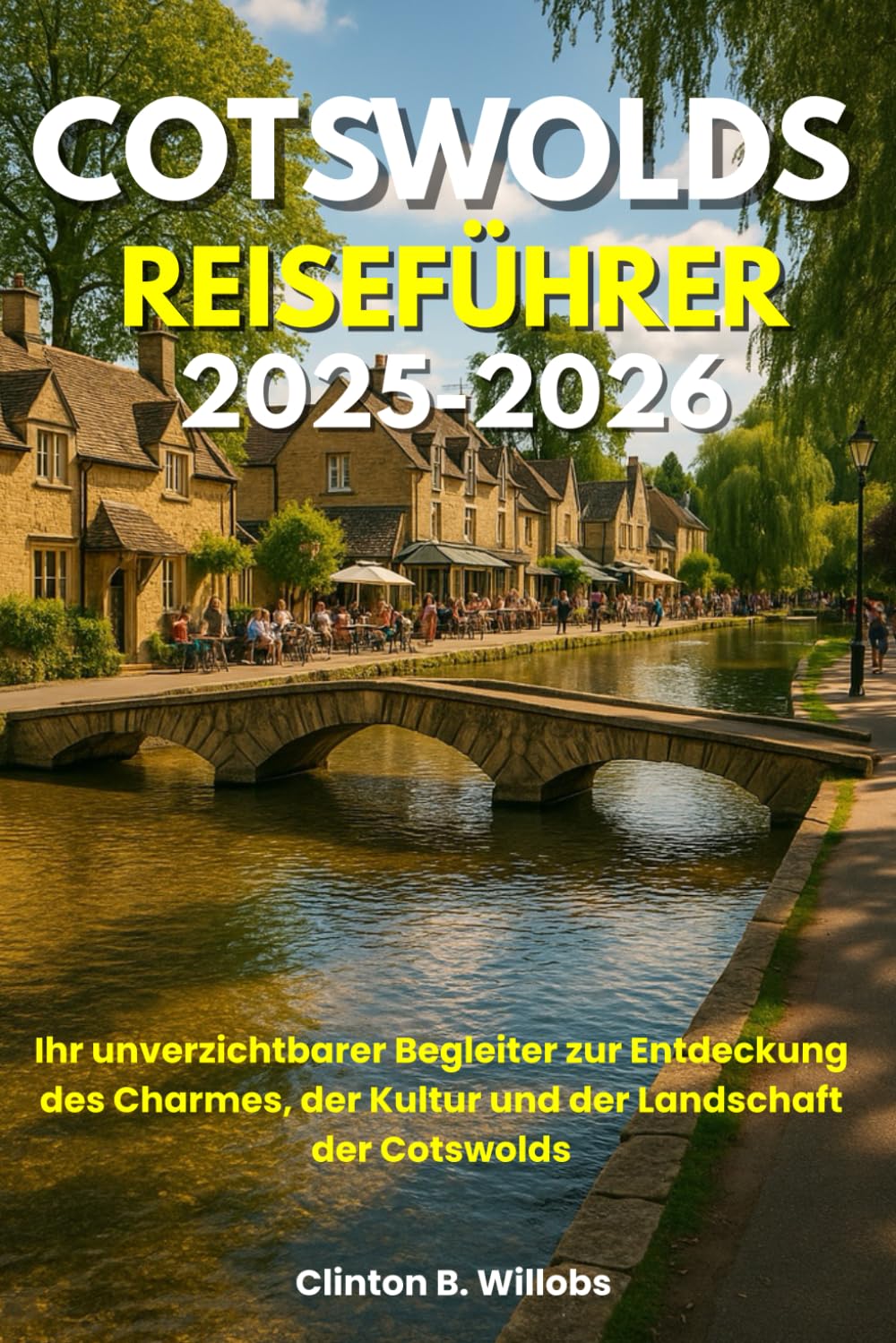 COTSWOLDS REISEFÜHRER 2025–2026: Ihr unverzichtbarer Begleiter zur Entdeckung des Charmes, der Kultur und der Landschaft der Cotswolds Travel Guides