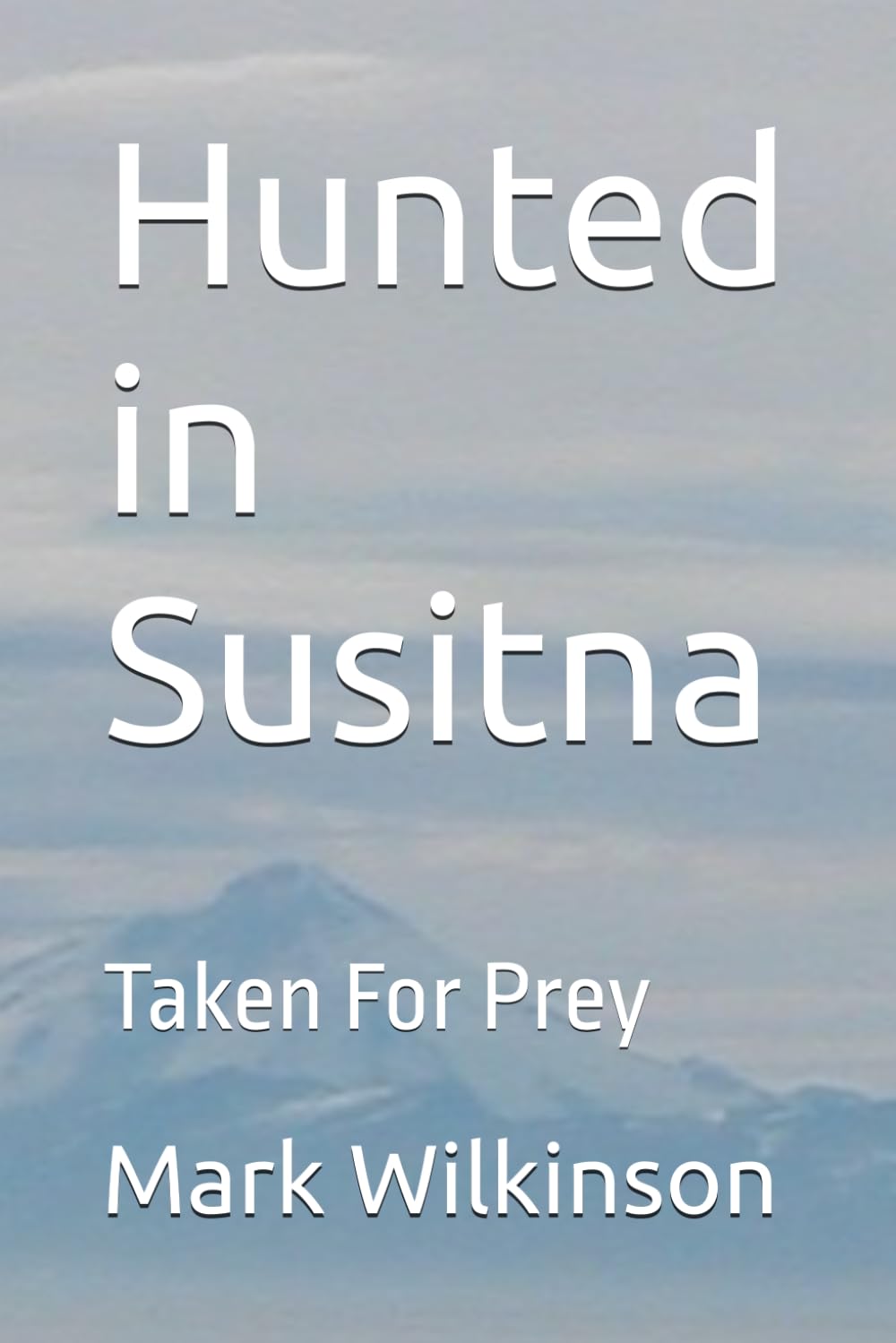 Hunted in Susitna: Taken For Prey (Randy McCloughlin Mysteries, Band 4) Suspense & Thrillers