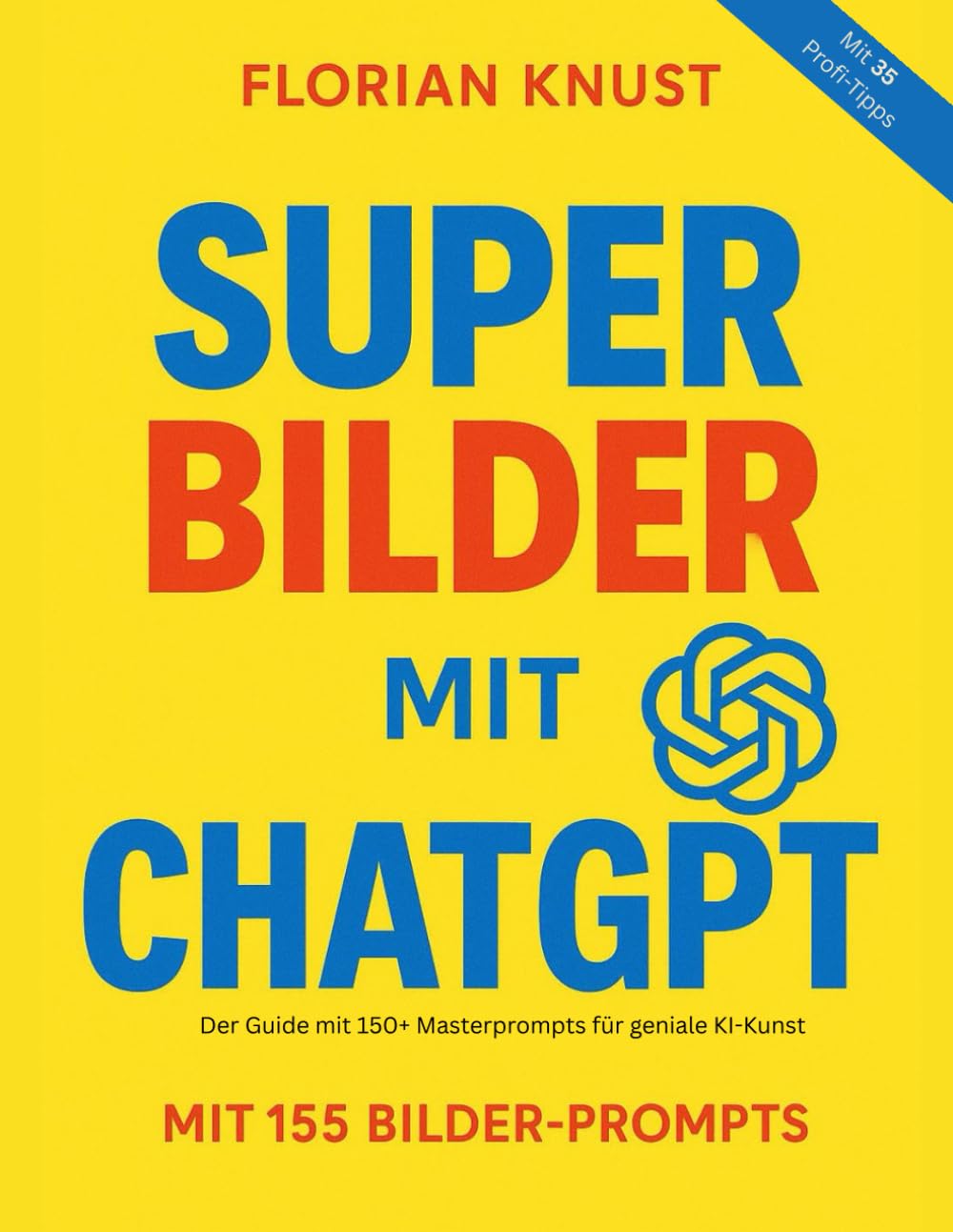 Super Bilder mit ChatGPT: Der Guide mit 150+ Masterprompts für geniale KI-Kunst: Wie du in 3 Schritten perfekte KI-Bilder mit ChatGPT erstellst – inklusive 150+ getesteter Masterprompts + gratis App Computer Science