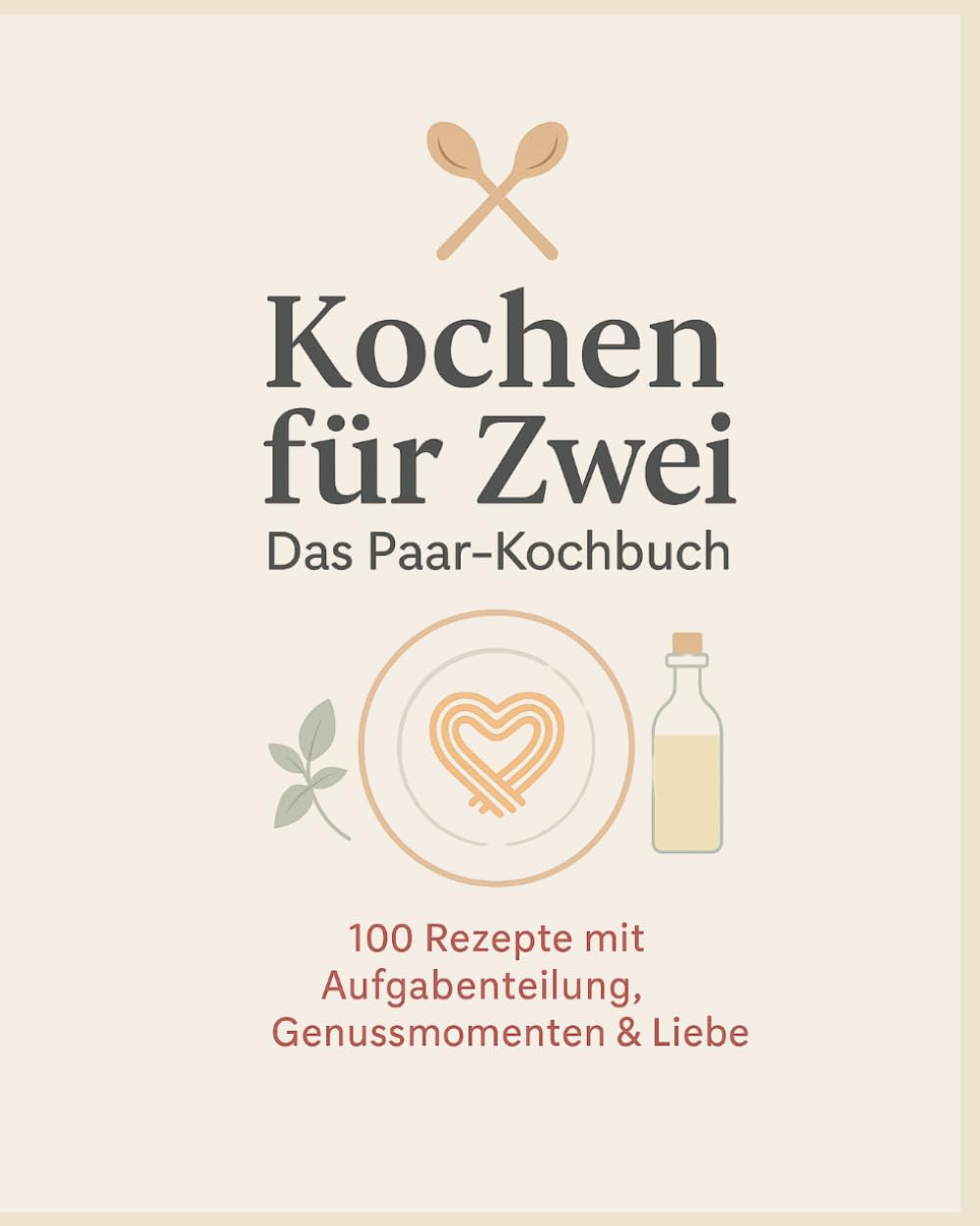 Kochen für Zwei: Das Paar Kochbuch mit 100 Rezepten & Aufgabenverteilung Cooking & Enjoying