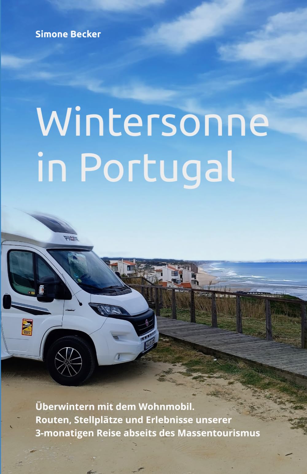 Wintersonne in Portugal: Überwintern mit dem Wohnmobil. Routen, Stellplätze und Erlebnisse unserer 3-monatigen Reise abseits des Massentourismus (Reisetagebuch) Travel Guides