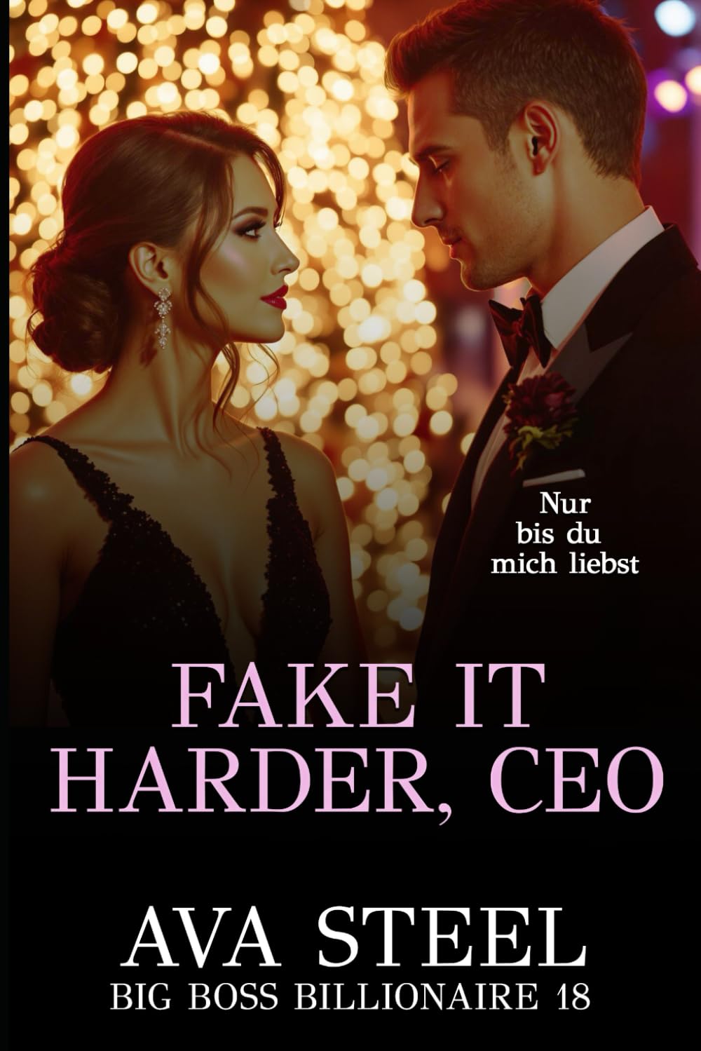 Fake it Harder, CEO: Nur bis du dich verliebst (Big Boss Billionaire, Band 18) New Adult