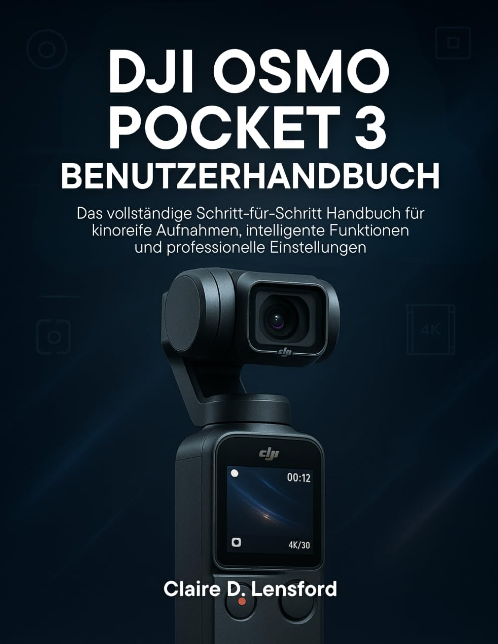 DJI OSMO POCKET 3 BENUTZERHANDBUCH: Das vollständige Schritt-für-Schritt Handbuch für kinoreife Aufnahmen, smarte Funktionen und professionelle Einstellungen Computer Science