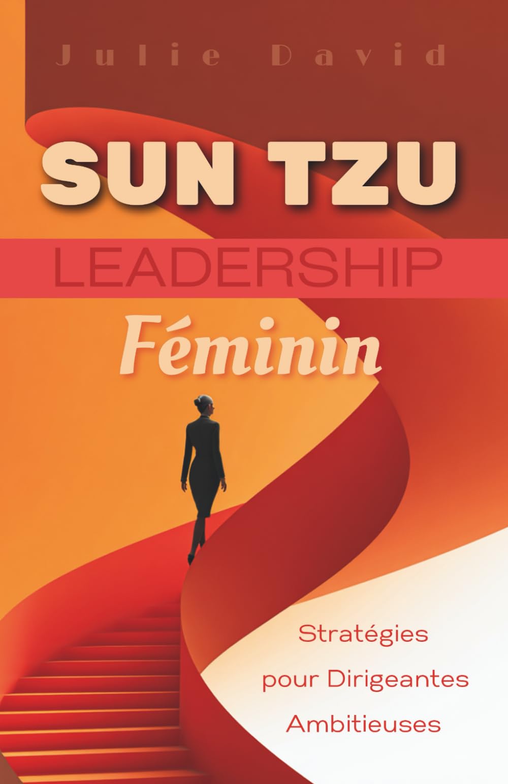 Sun Tzu Leadership Féminin: Stratégies pour Dirigeantes Ambitieuses book