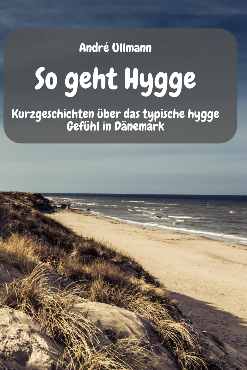 So geht hygge – Kurzgeschichten über das typische hygge Gefühl in Dänemark: Geschichten zum Wohlfühlen Holiday Reading