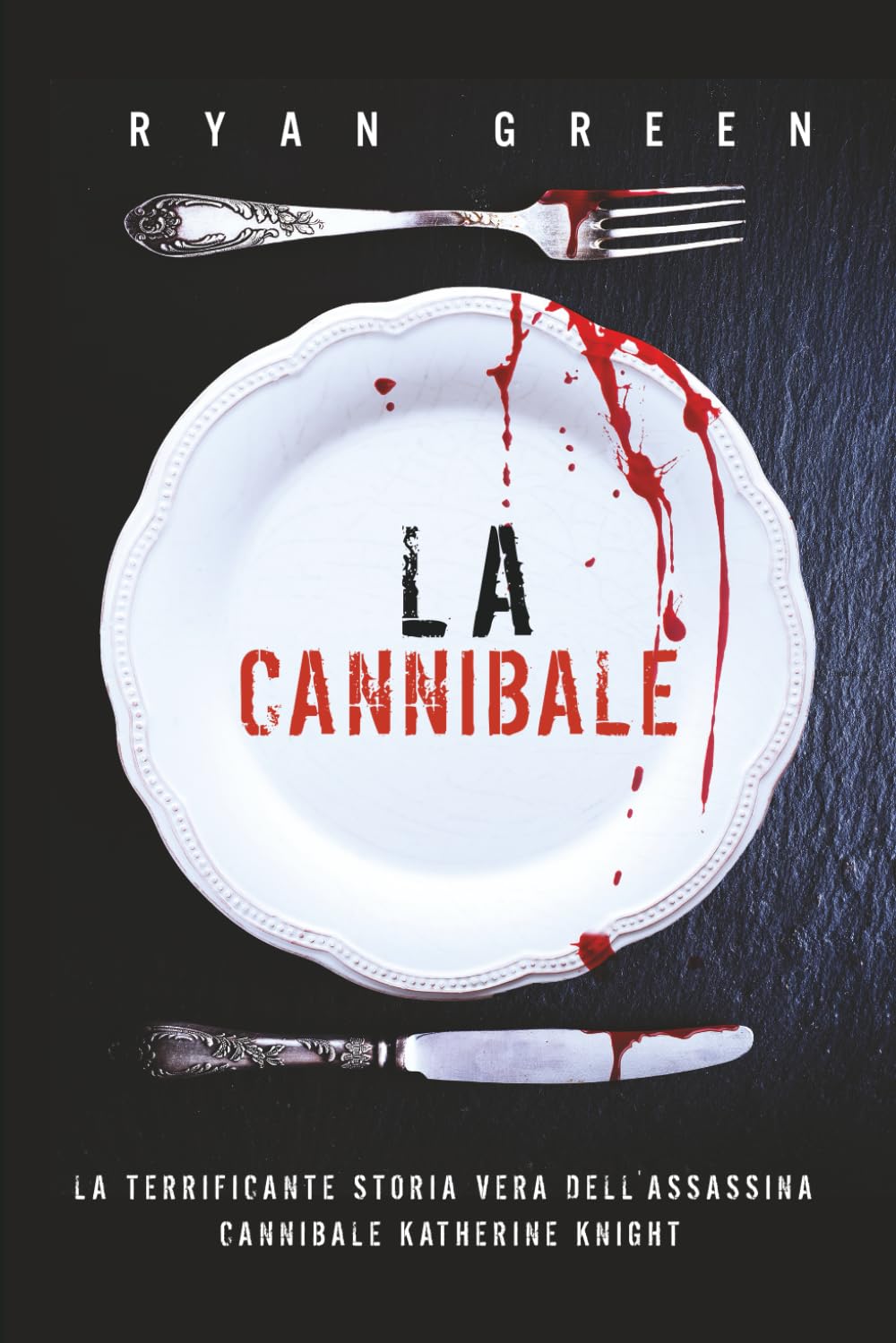 La Cannibale: La Terrificante Storia Vera Dell'Assassina Cannibale Katherine Knight book
