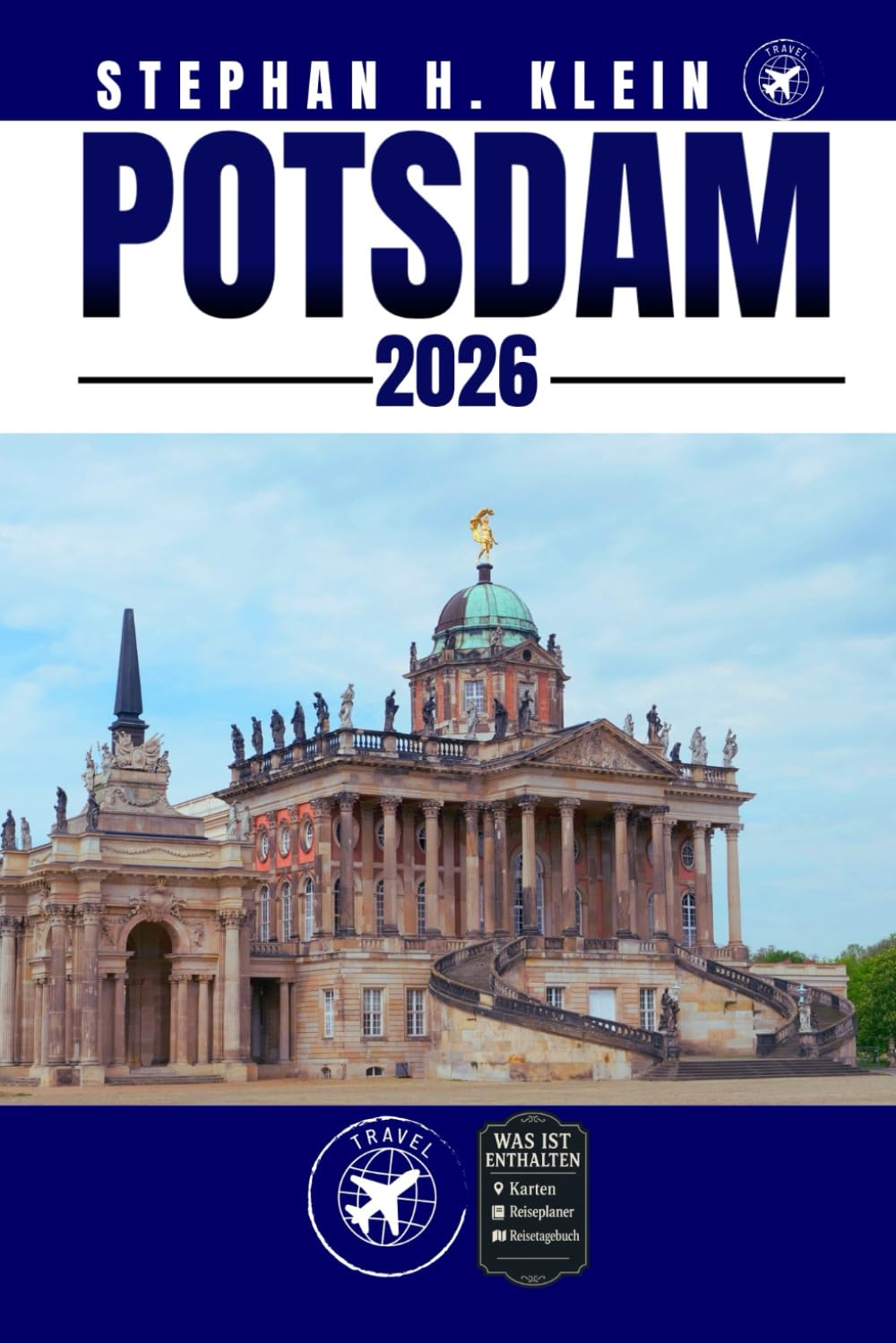 POTSDAM REISEFÜHRER: Potsdam wie ein Einheimischer erkunden: Authentische Tipps, Top Spots & Tagesausflüge Travel Guides