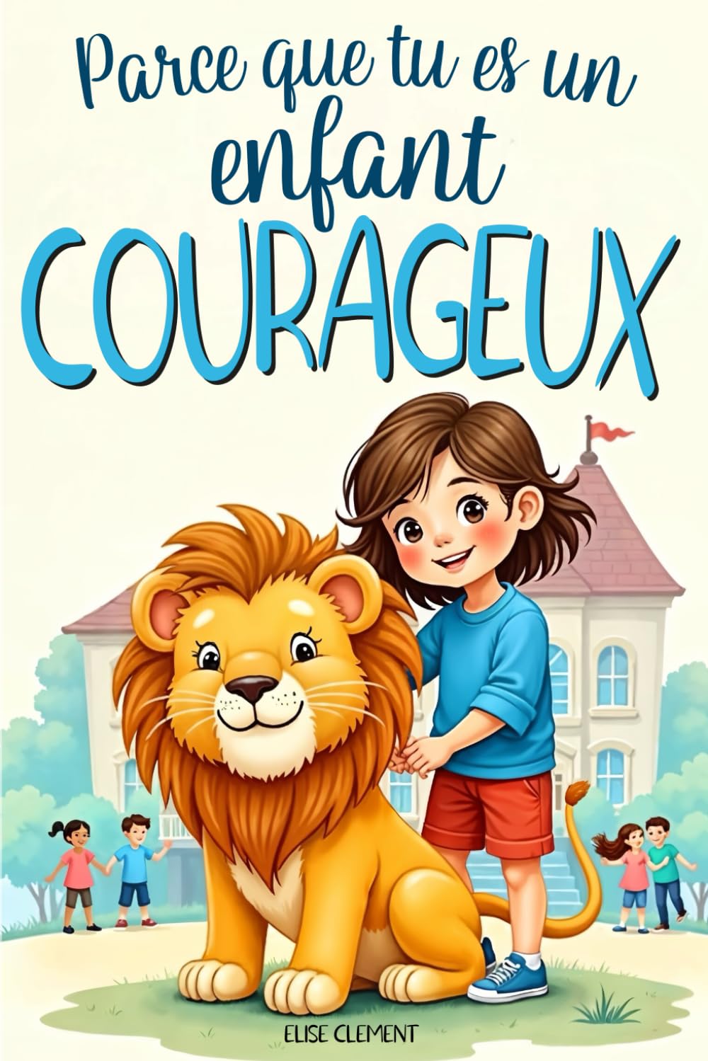 PARCE QUE TU ES UN ENFANT COURAGEUX: 15 histoires pour surmonter tes peurs à l’école, à la maison et avec tes amis Lifestyle
