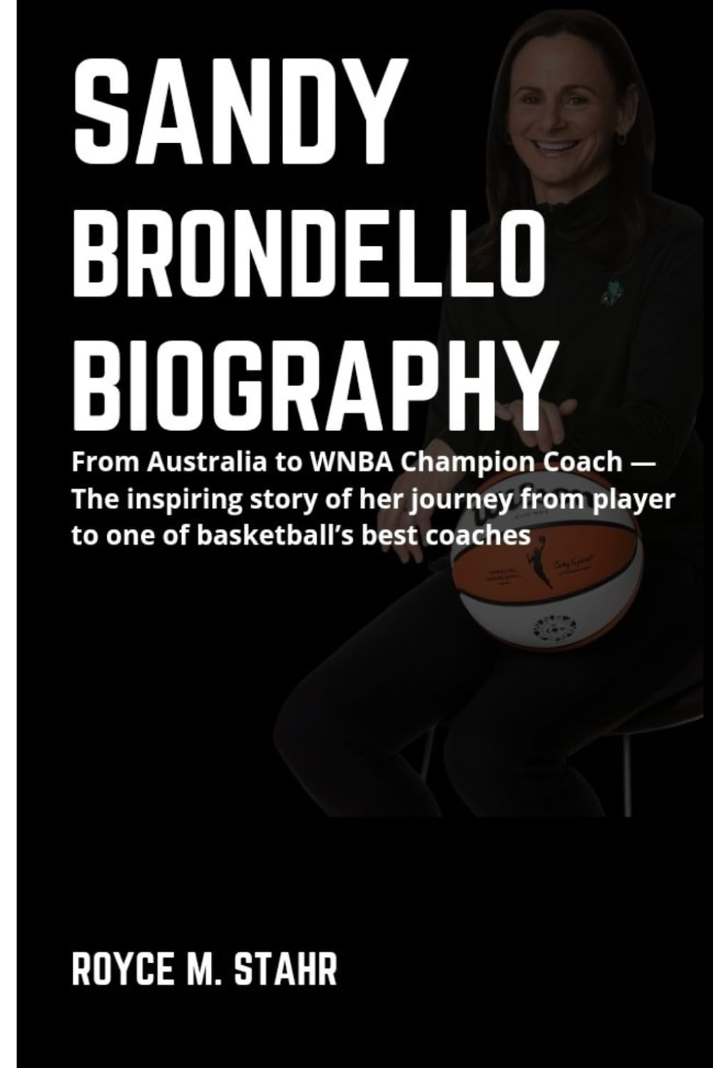 SANDY BRONDELLO BIOGRAPHY: From Australia to WNBA Champion Coach — The inspiring story of her journey from player to one of basketball’s best coaches Sports Books