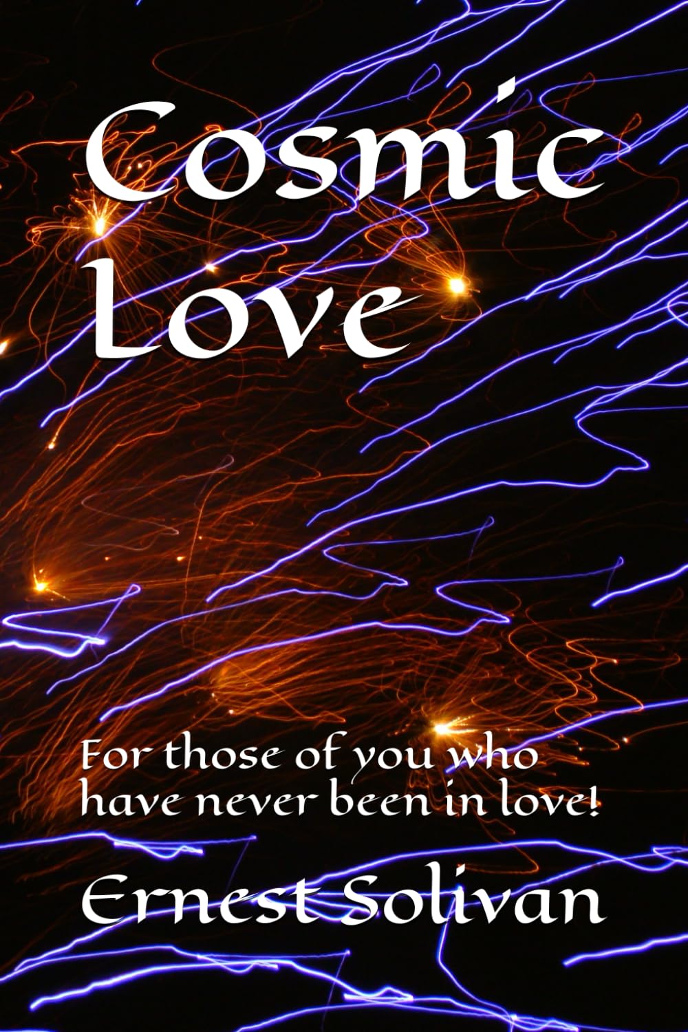 Cosmic Love: For those of us who have never been in love! Romantic Fantasy