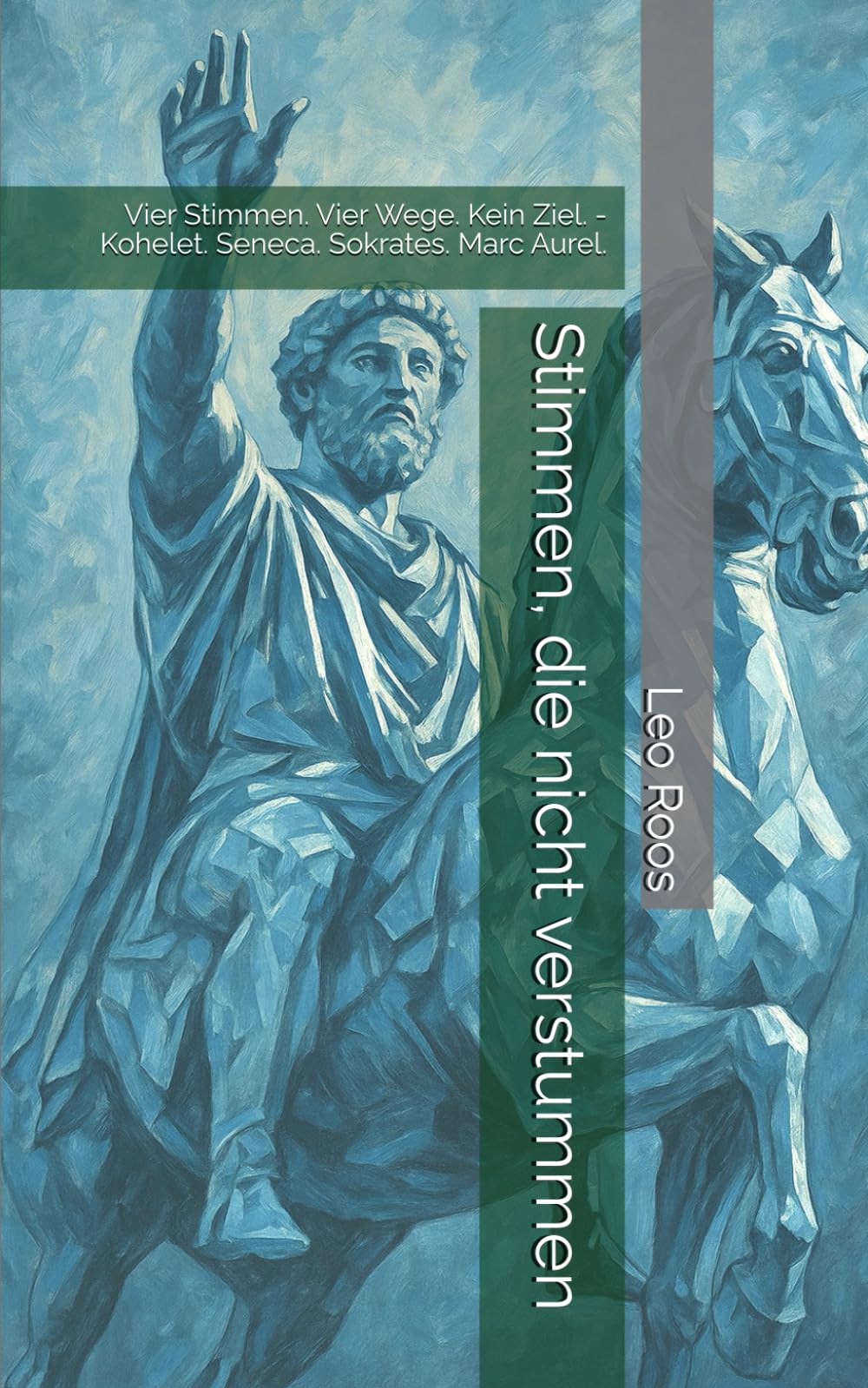 Stimmen, die nicht verstummen: Vier Stimmen. Vier Wege. Kein Ziel. - Kohelet. Seneca. Sokrates. Marc Aurel. Philosophy