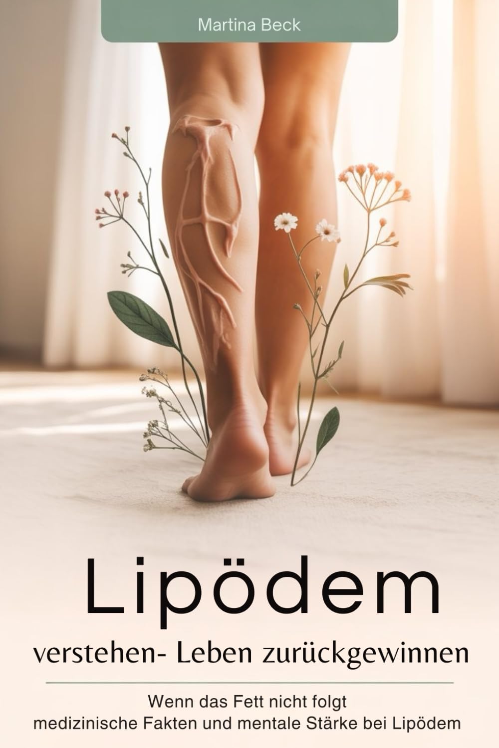 Lipödem verstehen - Leben zurück gewinnen: Wenn das Fett nicht folgt medizinische Fakten und mentale Stärke bei Lipödem Health, Nutrition & Fitness