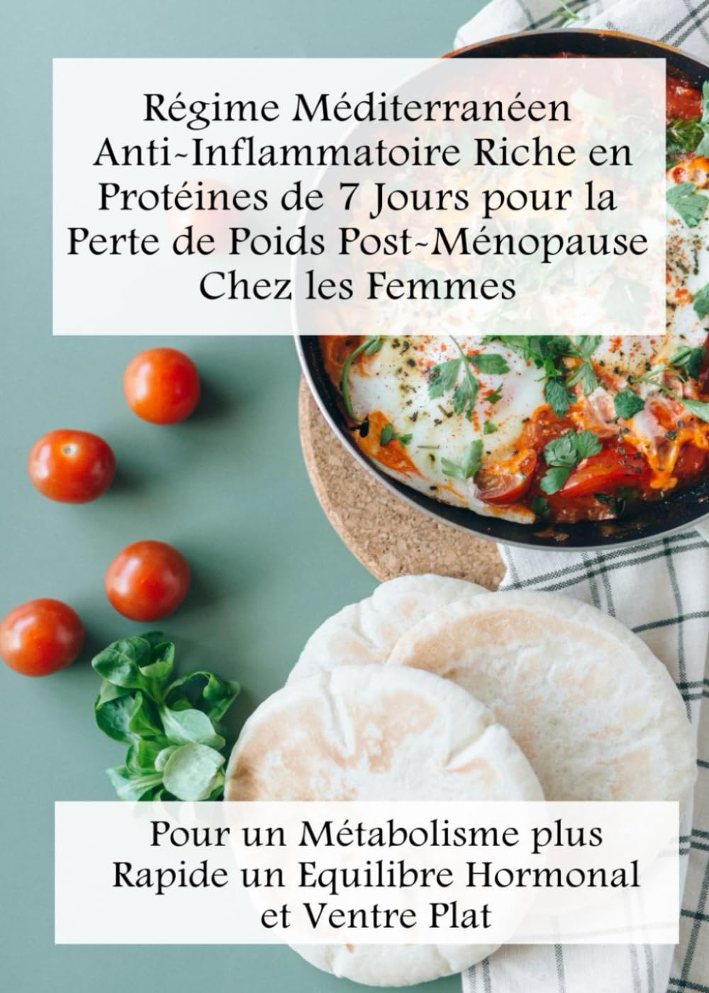 Régime méditerranéen anti-inflammatoire riche en protéines facile de 7 jours pour la perte de poids post-ménopause chez les femmes: Pour un ... rapide, un équilibre hormonal et ventre plat book
