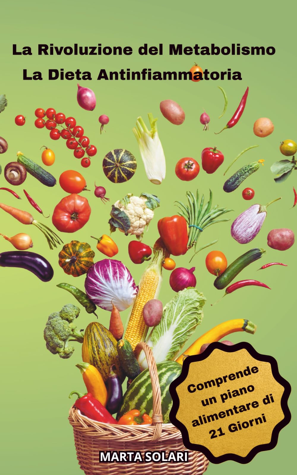 La rivoluzione del Metabolismo: La Dieta Antinfiammatoria. Il Metodo Naturale per Riattivare il Metabolismo e Ridurre l’Infiammazione. Con Menu 21 Giorni e Ricette Facili per il Benessere book