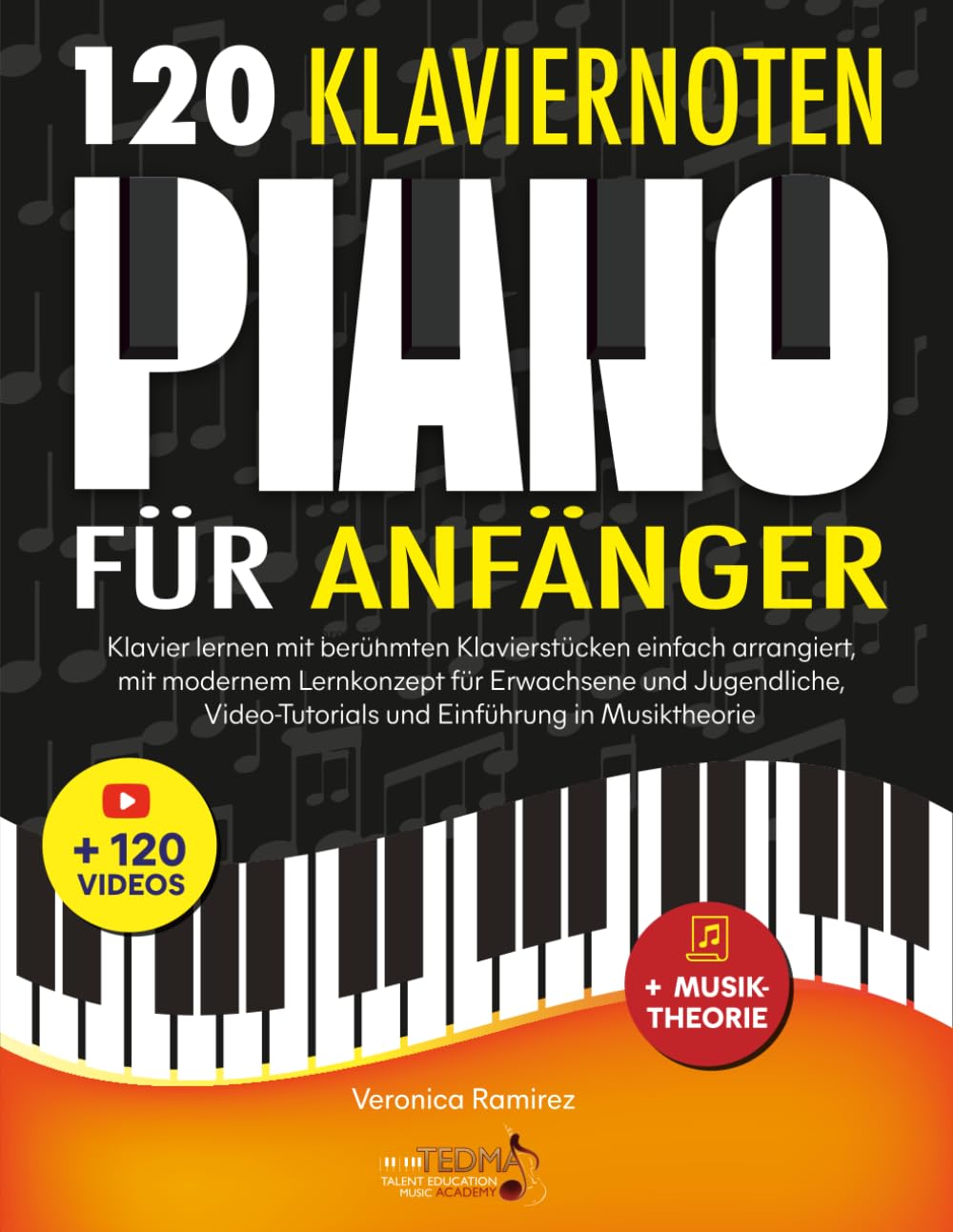 120 Klaviernoten für Anfänger: Klavier lernen mit berühmten Klavierstücken einfach arrangiert, mit modernem Lernkonzept für Erwachsene und Jugendliche, Video-Tutorials und Einführung in Musiktheorie Sheet Music