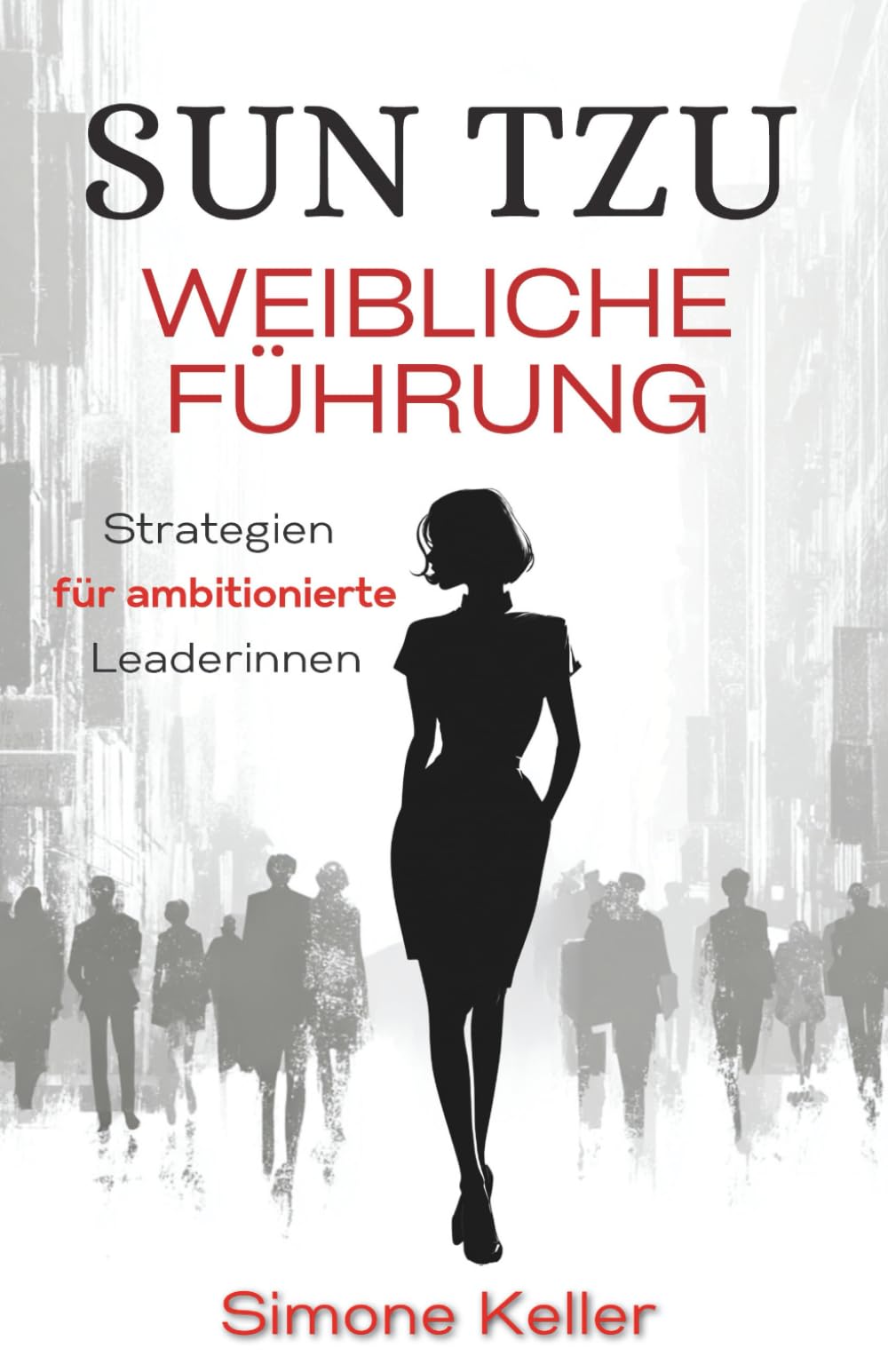 Sun Tzu: Weibliche Führung - Strategien für ambitionierte Leaderinnen Business, Finance & Career