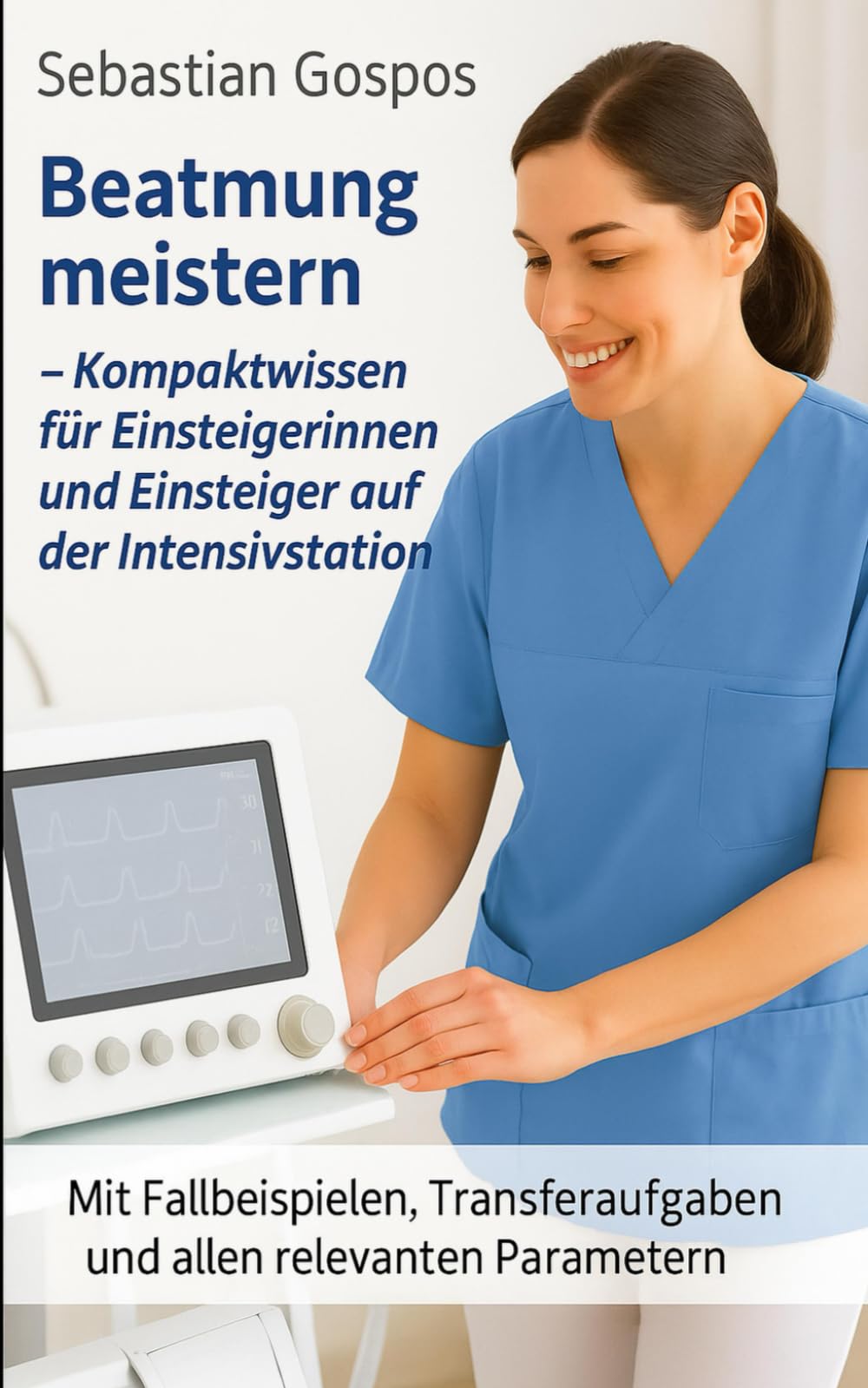 Beatmung meistern: Kompaktwissen für Einsteigerinnen und Einsteiger auf der Intensivstation (Pflege meistern, Band 3) Medicine