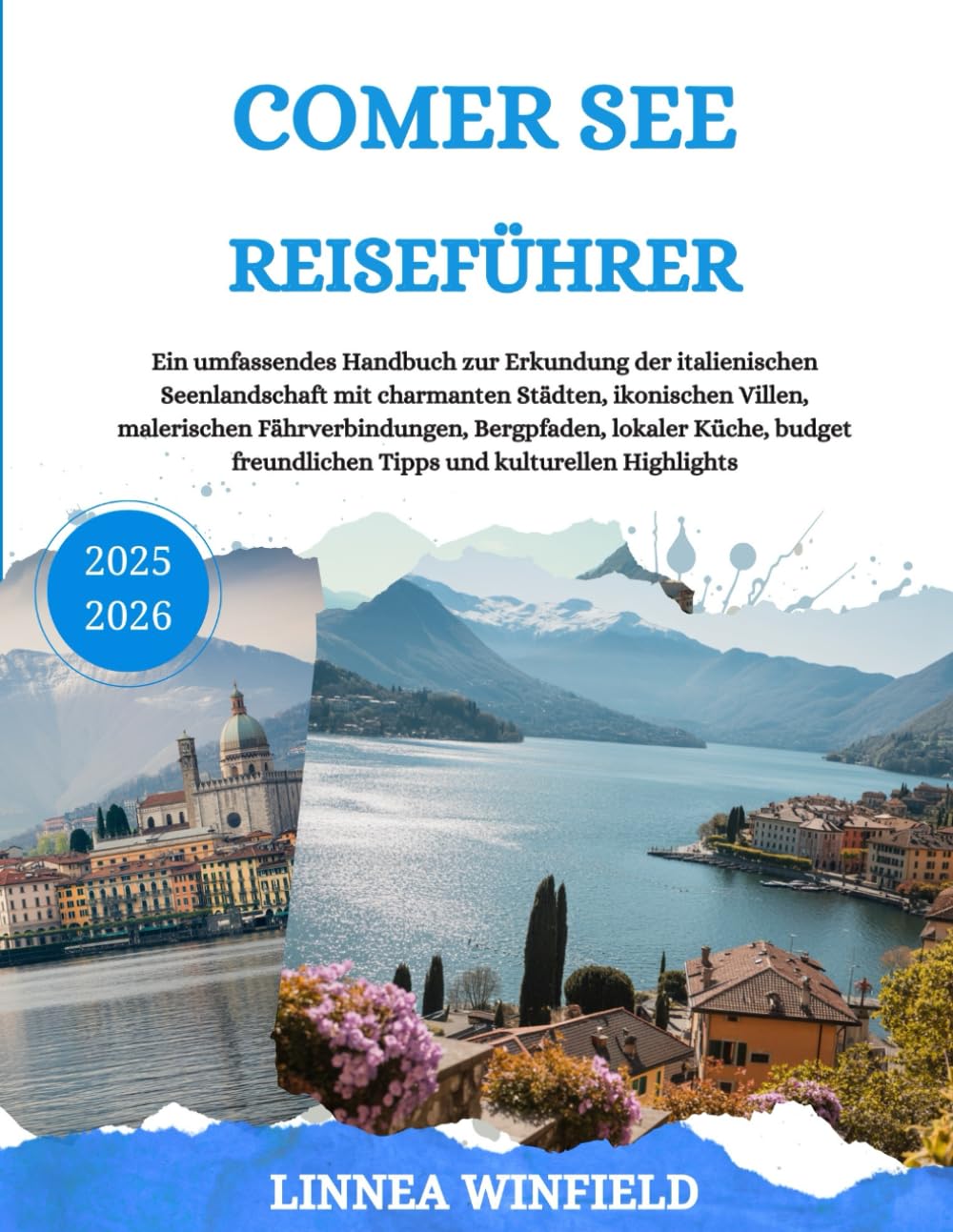 COMER SEE REISEFÜHRER 2025-2026: Ein umfassendes Handbuch zur Erkundung der italienischen Seenlandschaft mit charmanten Städten, ikonischen Villen, ... freundlichen Tipps und kulturellen Highl... Travel Guides