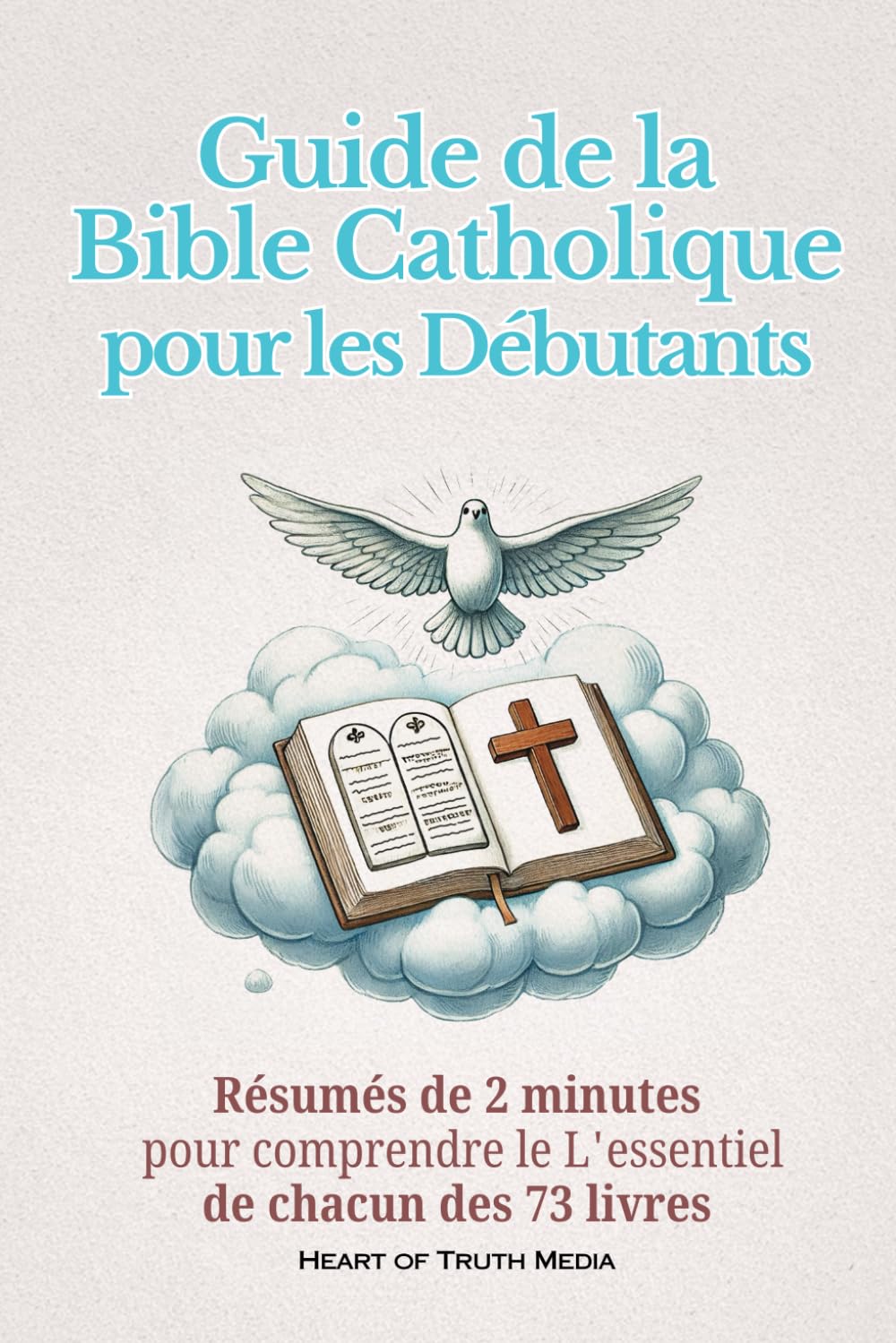 Guide de la Bible catholique pour les débutants: Résumés de 2 minutes pour comprendre le L'essentiel de chacun des 73 livres Religion & Esotericism