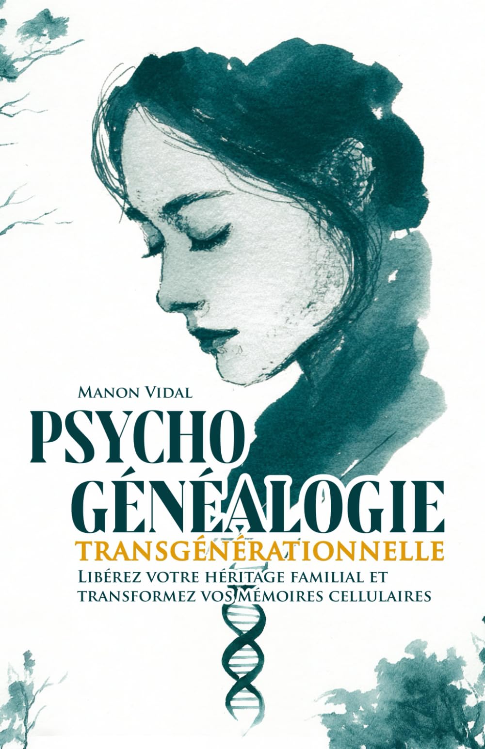 Psychogénéalogie transgénérationnelle: Libérez votre héritage familial et transformez vos mémoires cellulaires Medicine