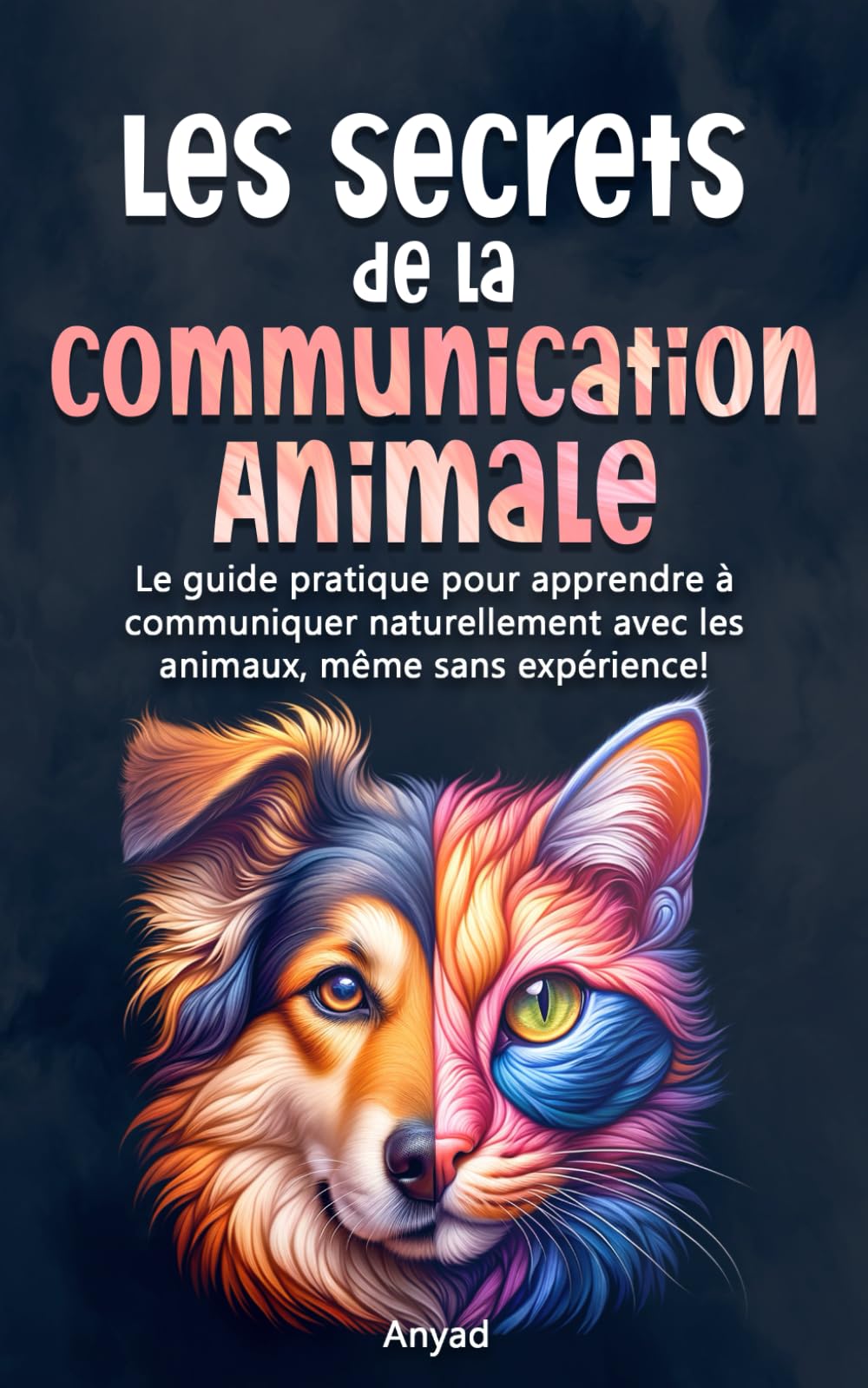 Les secrets de la communication animale: Le guide pratique pour apprendre à communiquer naturellement avec les animaux, même sans expérience! book