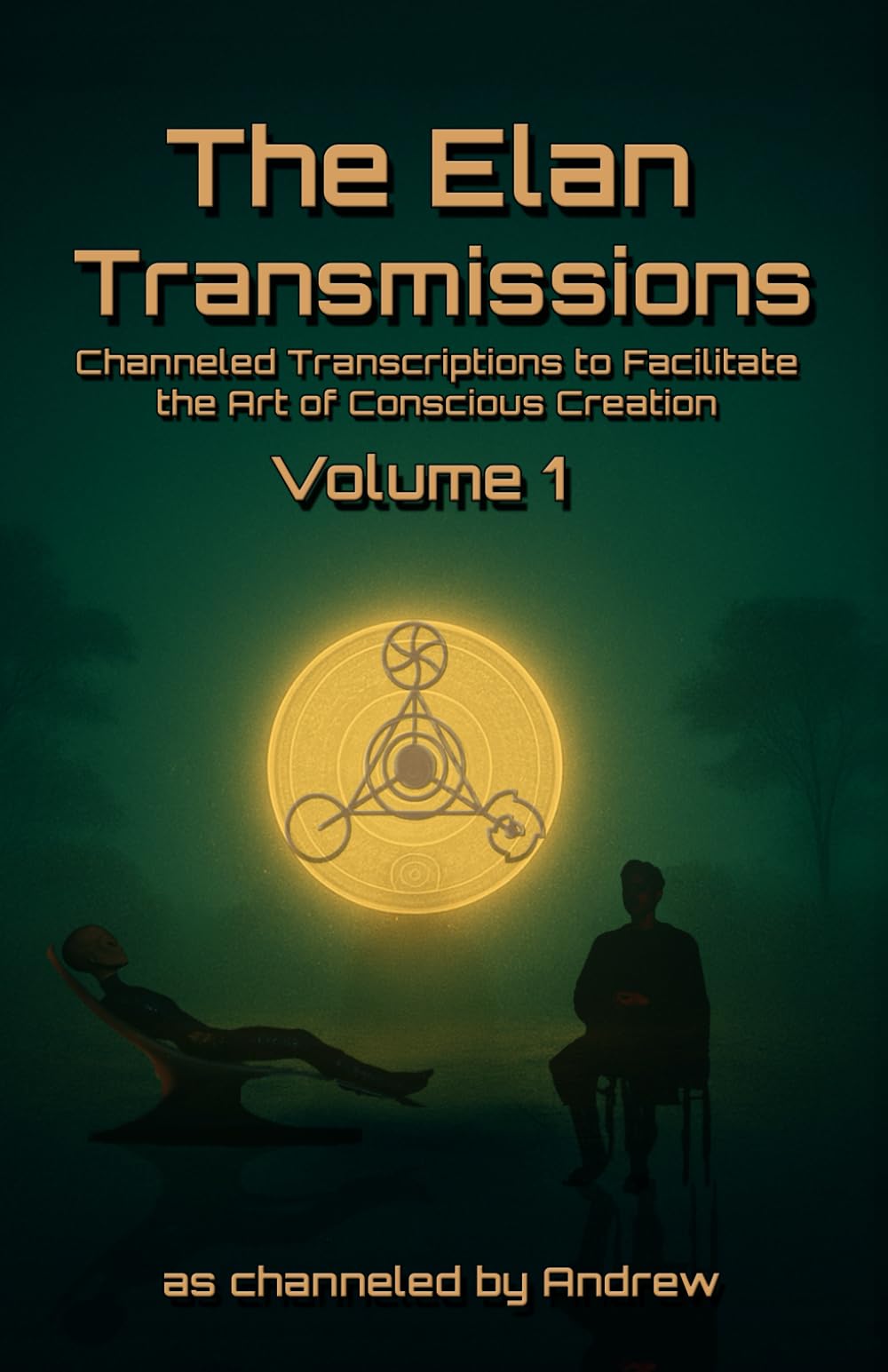 The Elan Transmissions - Volume One: Channeled Transcriptions to Facilitate the Art of Conscious Creation Lifestyle