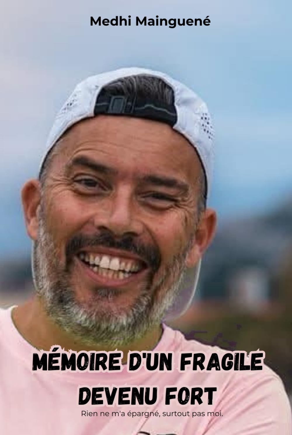 Mémoire d'un Fragile devenu Fort: Rien ne m'a épargné, surtout pas moi. Lifestyle