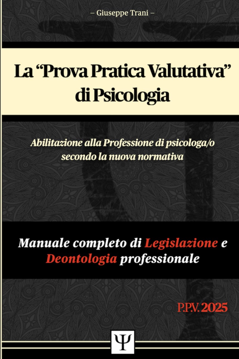 Ψ PROVA PRATICA VALUTATIVA (P.P.V.) DI PSICOLOGIA Ψ - Manuale completo di Legislazione e Deontologia professionale: Abilitazione alla Professione di psicologa/o secondo la nuova normativa book