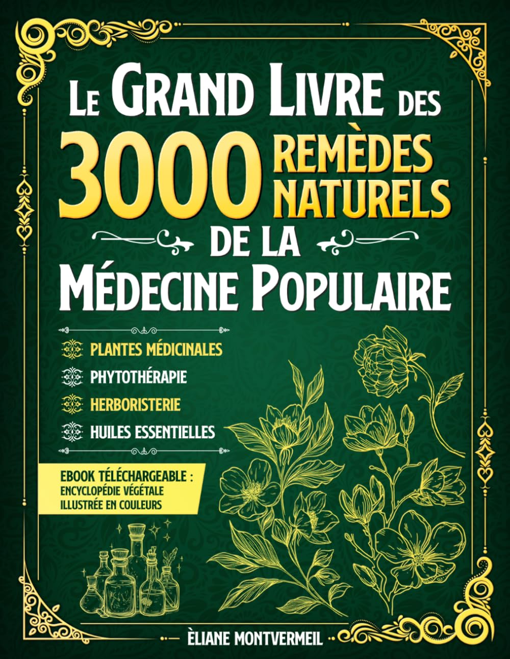 LE GRAND LIVRE DES 3000 REMÈDES NATURELS DE LA MÉDECINE POPULAIRE: Huiles Essentielles, Argent Colloïdal, Homéopathie, Ayurveda, Naturopathie, Phytothérapie et Herboristerie Traditionnelle. Arts & Music