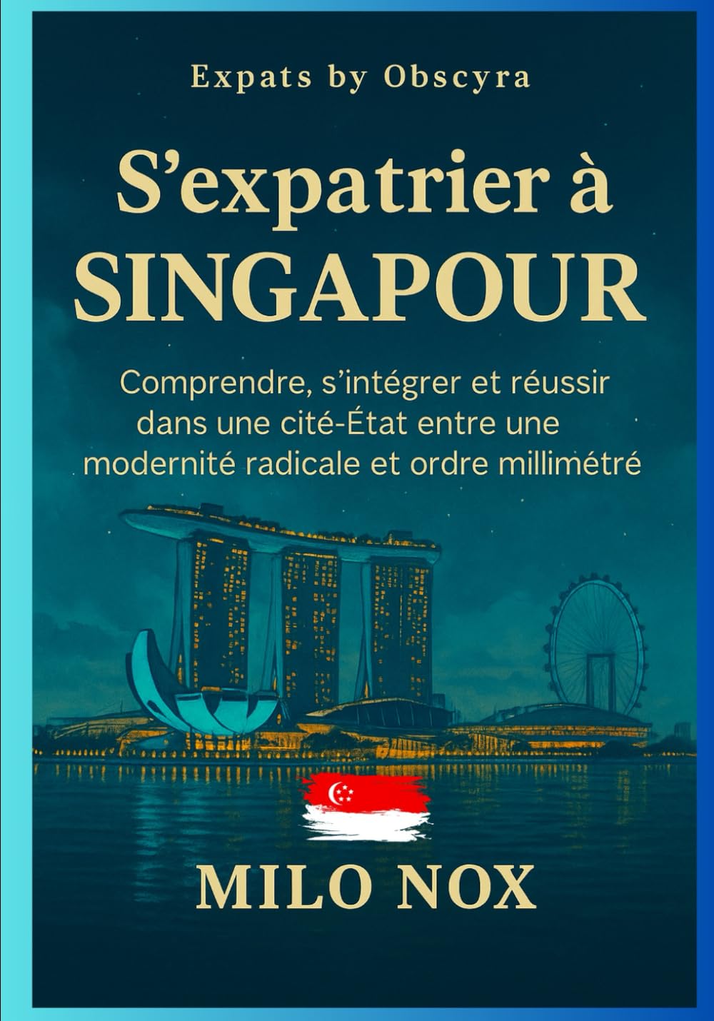 S’expatrier à Singapour: Comprendre, s’intégrer et réussir dans une cité-État entre une modernité radicale et ordre millimétré book