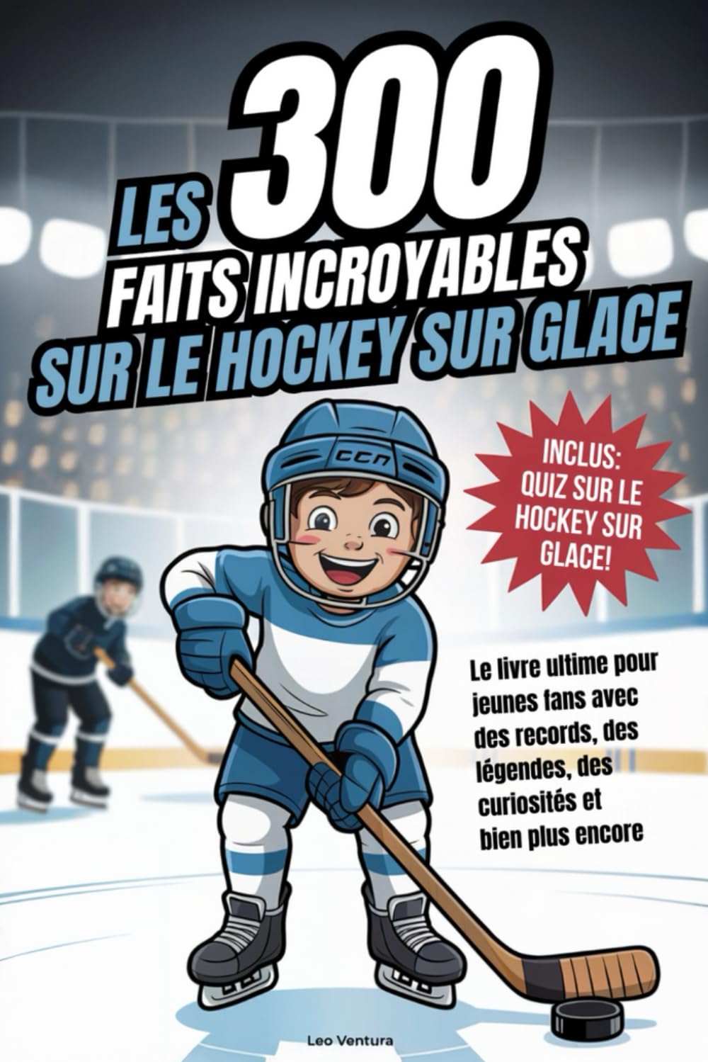 Les 300 faits incroyables sur le hockey sur glace: Le livre ultime pour jeunes fans avec des records, des légendes, des curiosités et bien plus encore - Avec un super quiz ! book