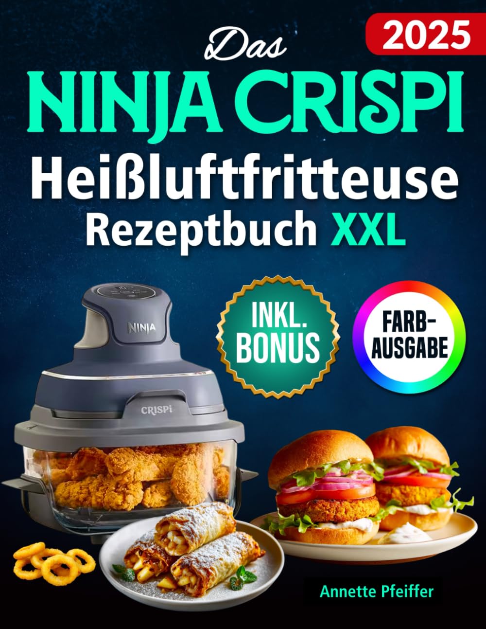 Das Ninja CRISPi Heißluftfritteuse Rezeptbuch XXL: Knusprige, schnelle und einfache Rezepte für Ihren kompakten 4-in-1 Glas-Airfryer | ideal auch für Vielbeschäftigte | inkl. Nährwertangaben & Bonus Medicine