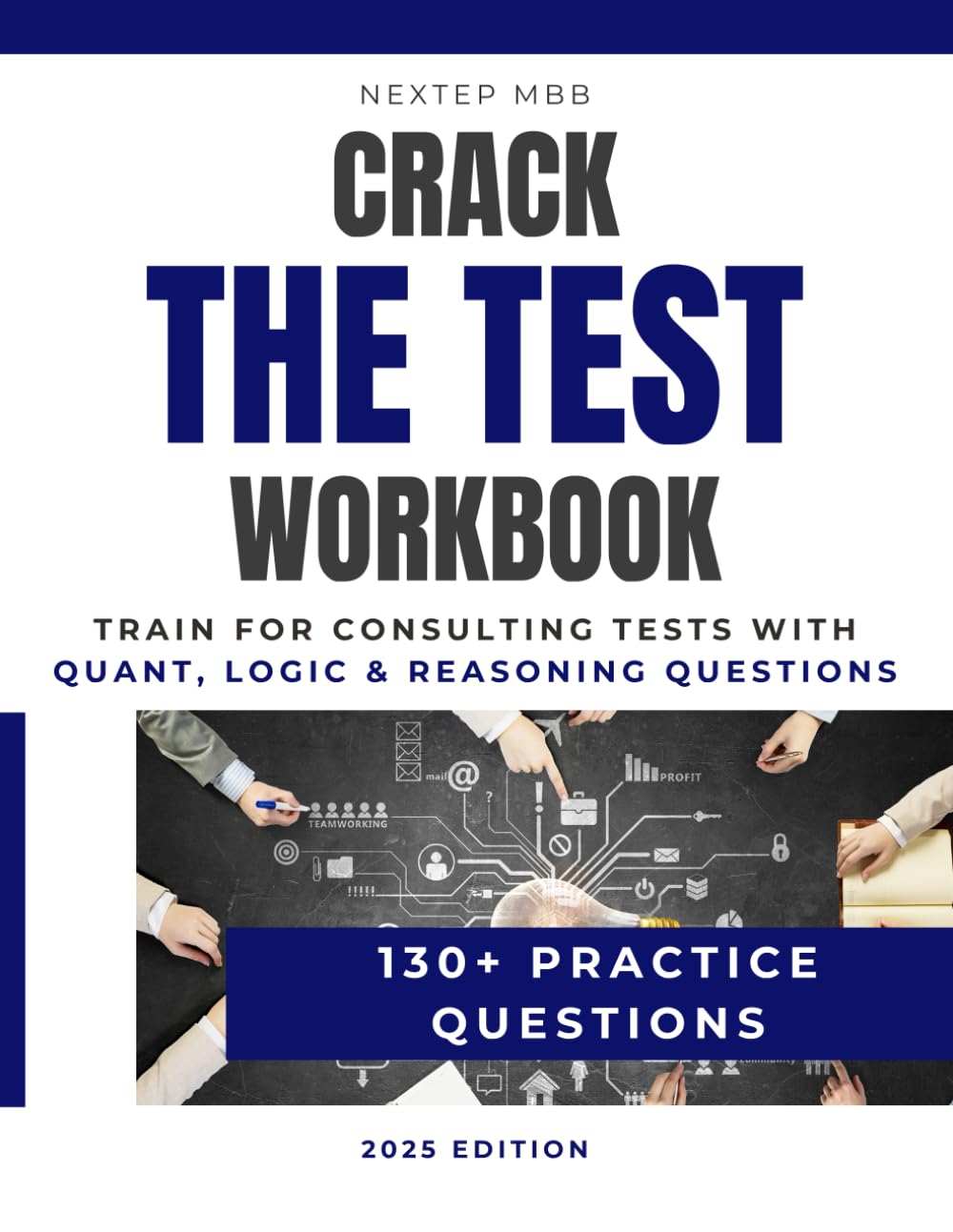 Crack The Test Workbook – Train for consulting tests with quant, logic & reasoning questions – 130+ Practice Questions: Business math, logic ... Bain, BCG and other consulting firms, Band 1) Business, Finance & Career