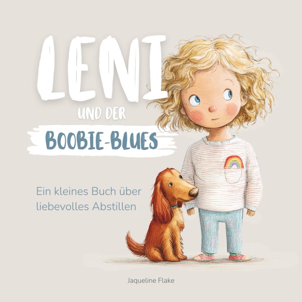 Leni und der Boobie-Blues: Ein kleines Buch über liebevolles Abstillen Non-fiction