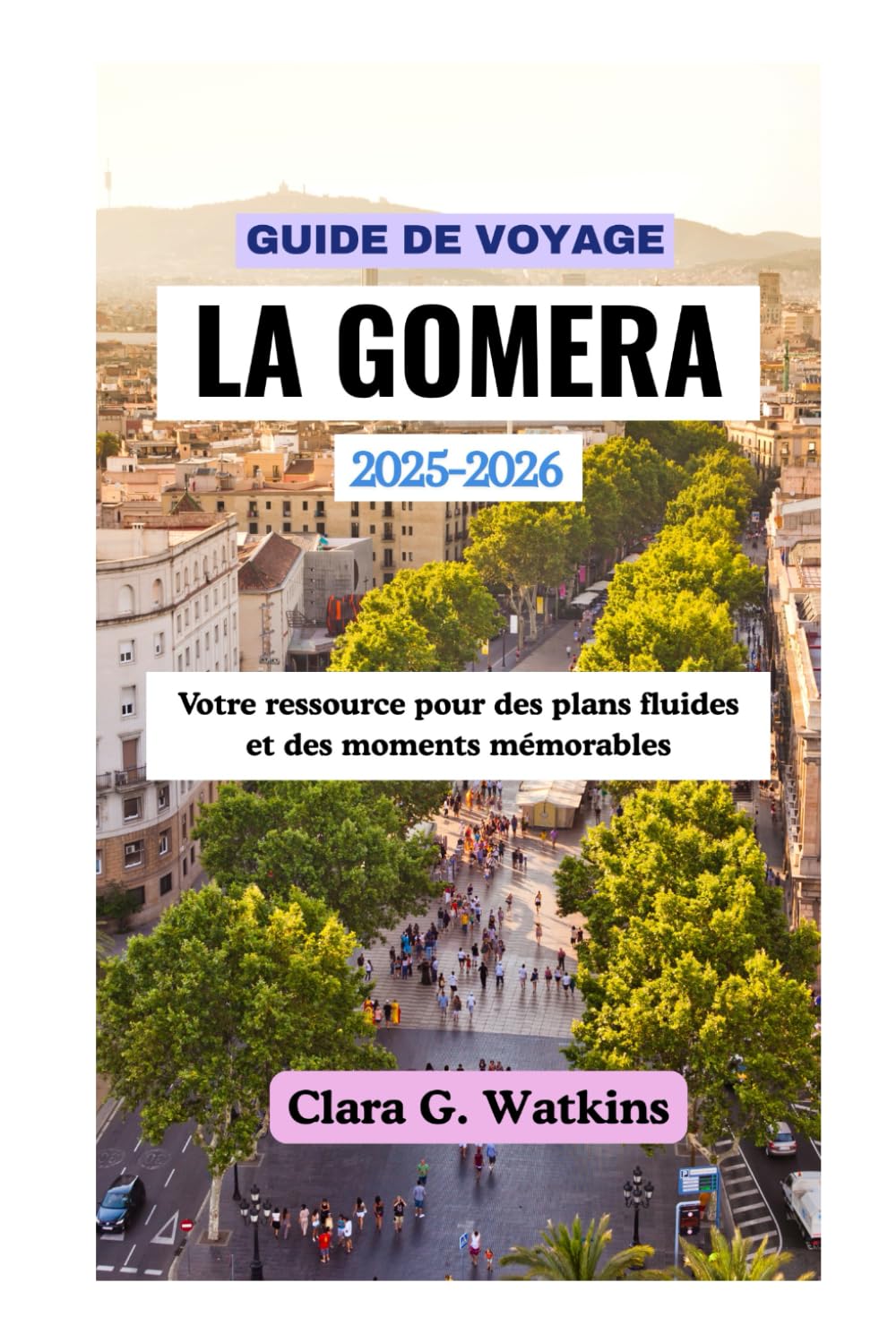 GUIDE DE VOYAGE LA GOMERA 2025-2026: Votre ressource pour des plans fluides et des moments mémorables book