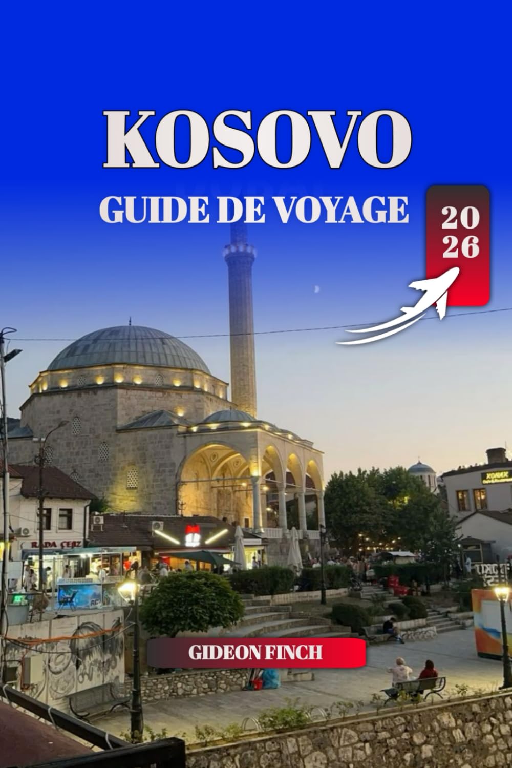 KOSOVO GUIDE DE VOYAGE 2026: Les meilleures choses à faire, où séjourner, conseils de voyage et trésors cachés pour les visiteurs novices book