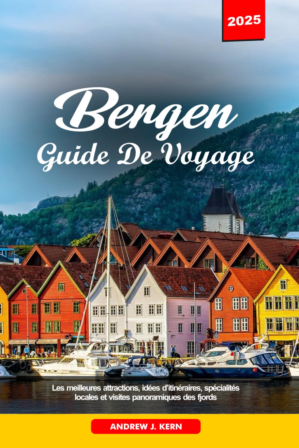 BERGEN GUIDE DE VOYAGE 2025: Les meilleures attractions, idées d’itinéraires, spécialités locales et visites panoramiques des fjords Travel Guides