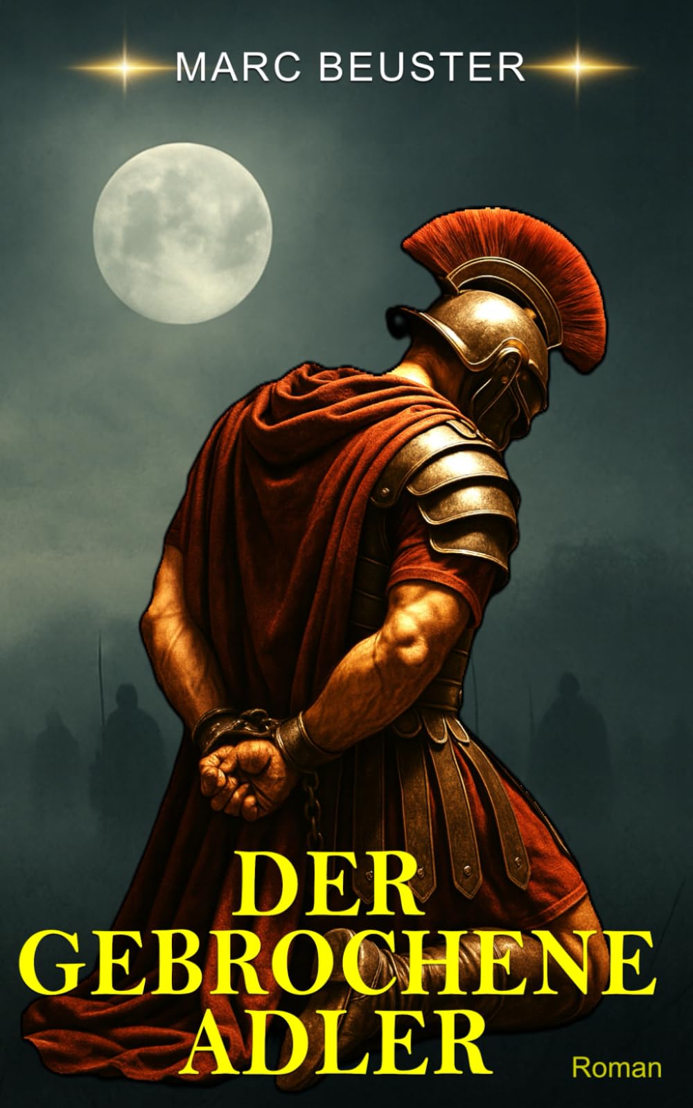 Der gebrochene Adler: Historischer Römer-Abenteuerroman – Epische Schlachten, Intrigen und Heldentum im antiken Rom (DIE ADLER SAGA - SÖHNE ROMS, Band 4) Action & Adventure