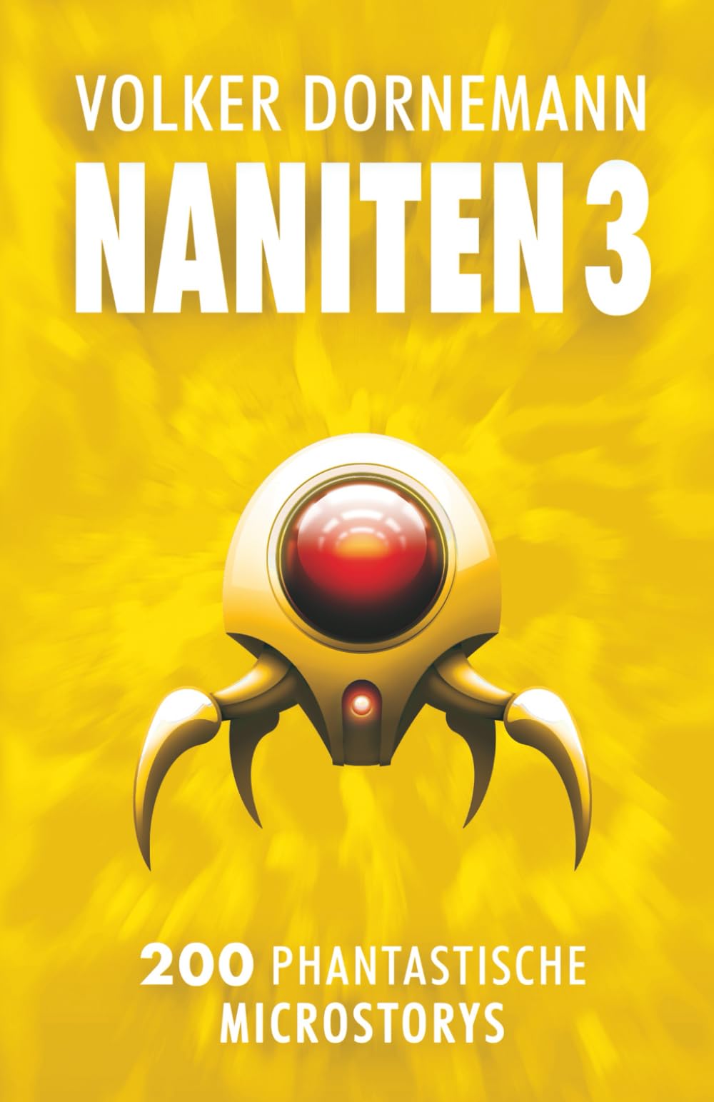 NANITEN 3: 200 phantastische Microstorys (SF Kurzgeschichten und Microfiction von Volker Dornemann) Essays & Short Stories