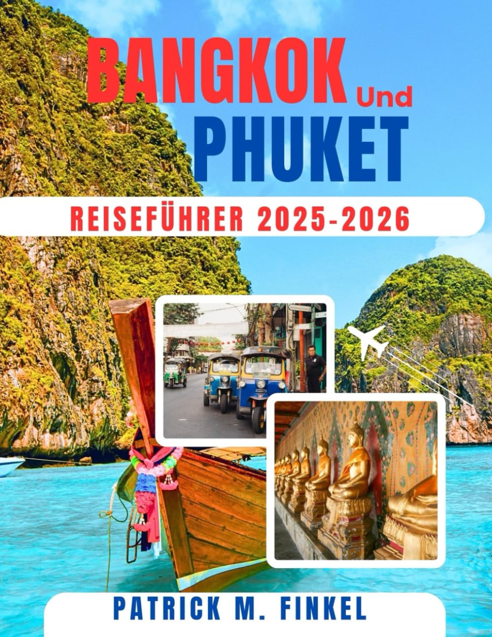 Bangkok und Phuket Reiseführer 2025-2026: Entdecken Sie Thailands pulsierende Städte mit Kultur und lokalen Reisetipps Travel Guides