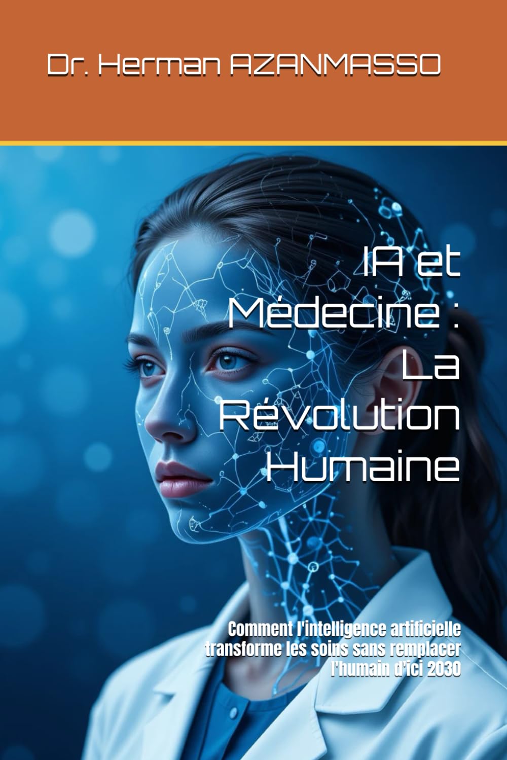 IA et Médecine : La Révolution Humaine: Comment l'intelligence artificielle transforme les soins sans remplacer l'humain d'ici 2030 book