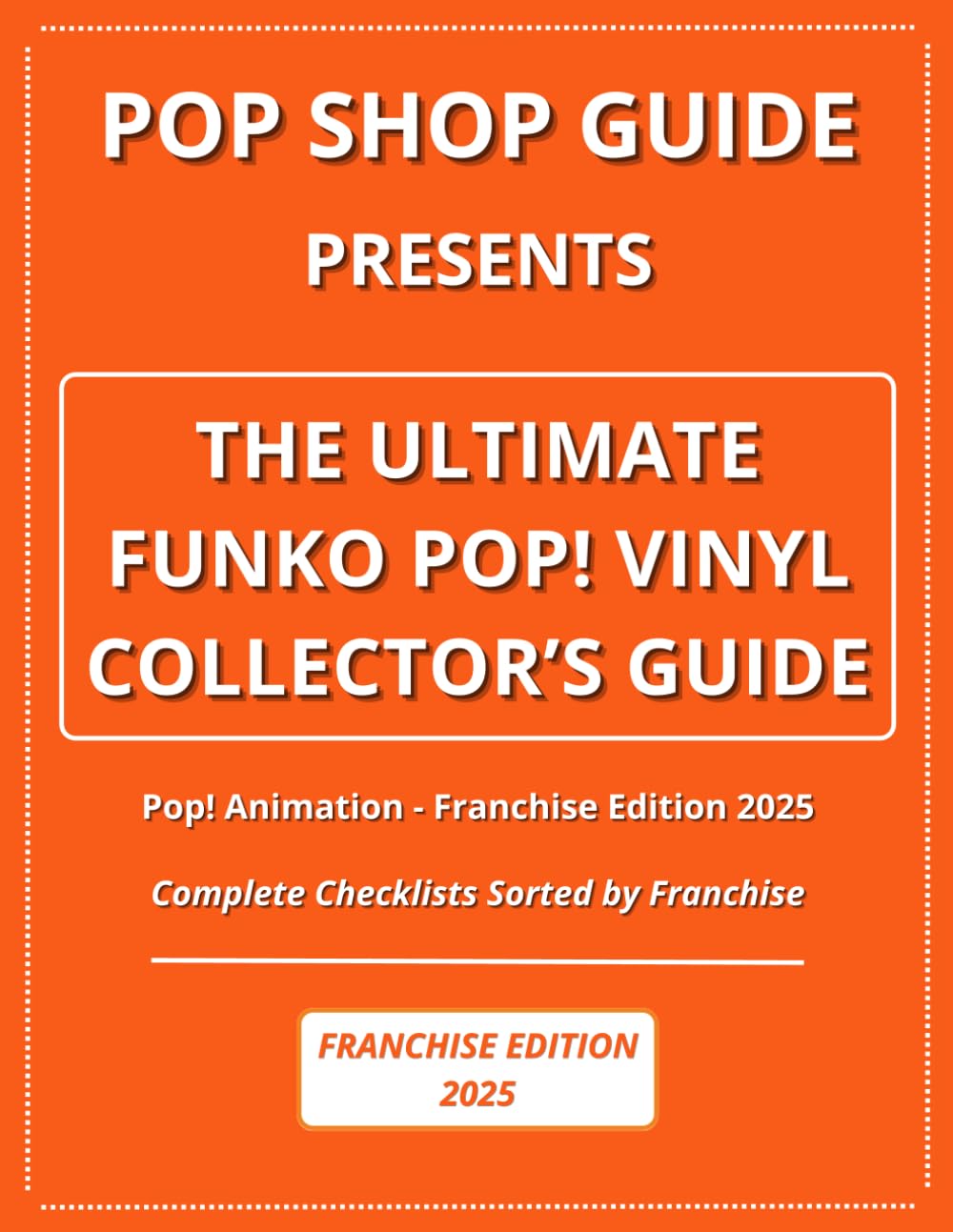 Pop Shop Guide Presents: The Ultimate Funko Pop! Vinyl Collector’s Guide - Pop! Animation Franchise Edition 2025: Complete Checklists Sorted by Franchise book