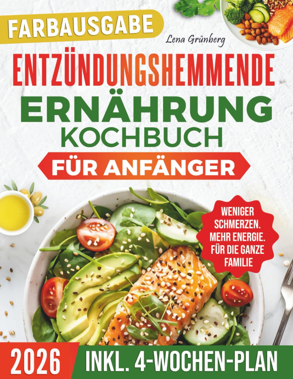 Entzündungshemmende Ernährung Kochbuch für Anfänger: Einfache, ausgewogene Rezepte, um mit weniger Schmerzen zu leben, mehr Energie zu haben und Entzündungen zu reduzieren – ganz ohne Verzicht Health, Nutrition & Fitness