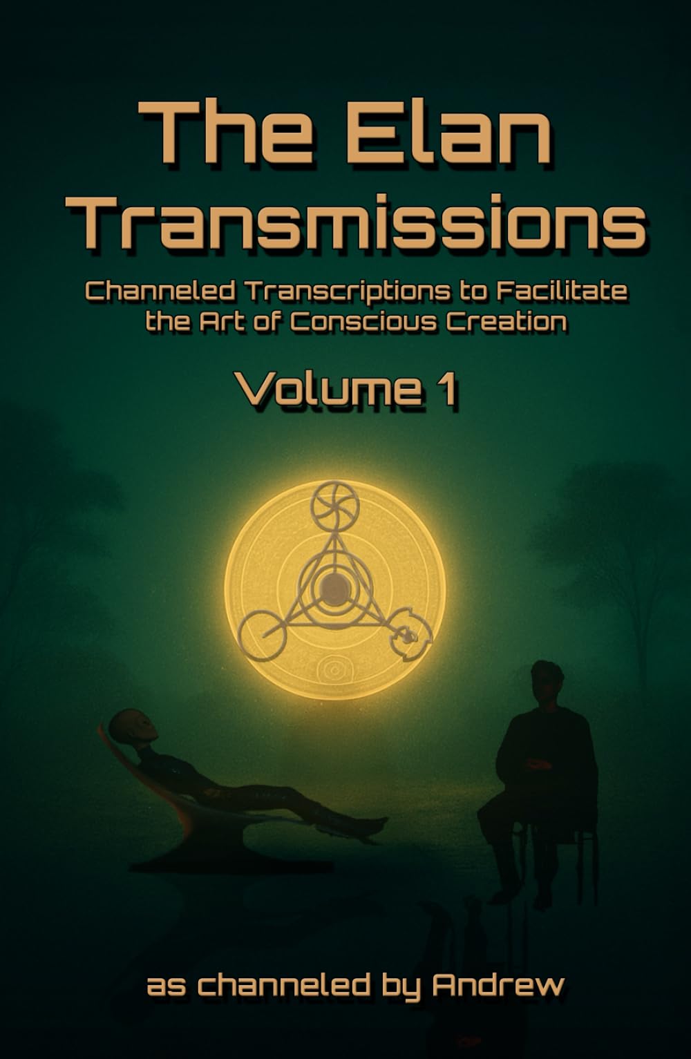 The Elan Transmissions - Volume One: Channeled Transcriptions to Facilitate the Art of Conscious Creation Lifestyle