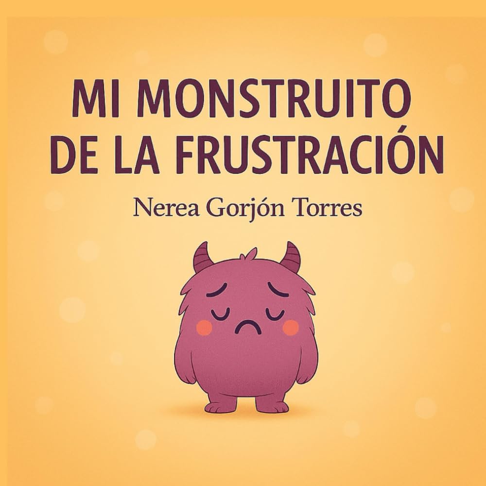 Mi monstruito de la frustración: Un cuento para ayudar a los niños a comprender y gestionar la frustración book