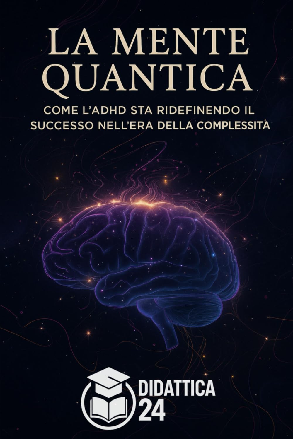 La Mente Quantica: Come l’ADHD sta ridefinendo il successo nell’era della complessità – Neuroscienze, creatività e strategie per menti non lineari Medicine